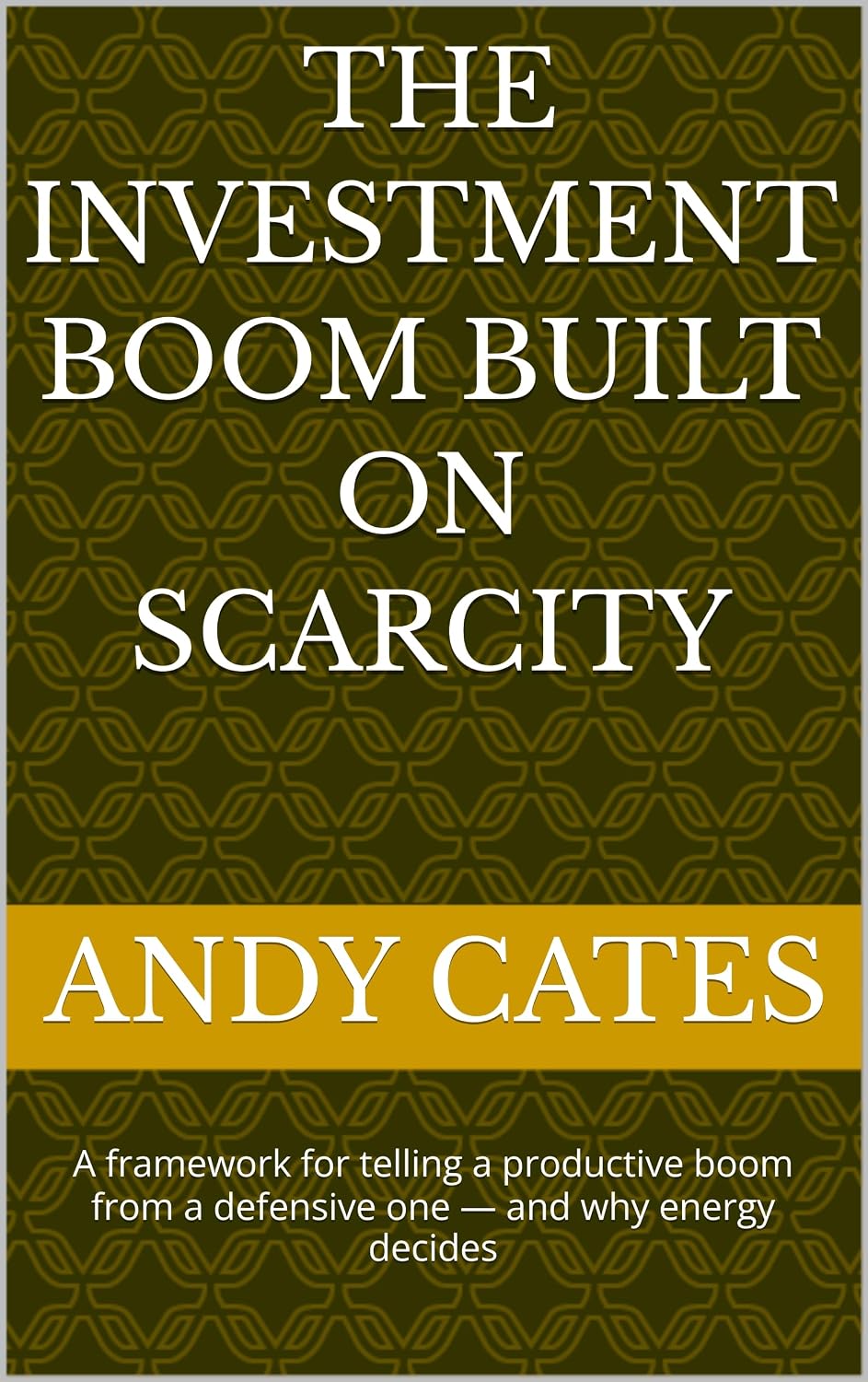 The Investment Boom Built On Scarcity : A framework for telling a productive boom from a defensive one — and why energy decides
