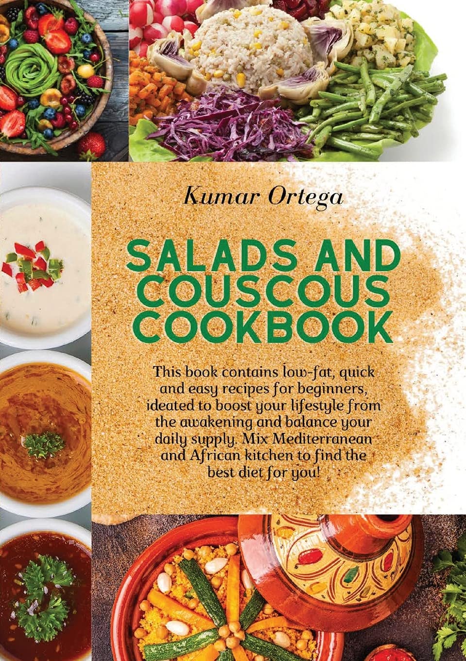 Salads and Couscous Cookbook: This book contains low-fat, quick and easy recipes for beginners, ideated to boost your lifestyle from the awakening and ... kitchen to find the best diet for you!