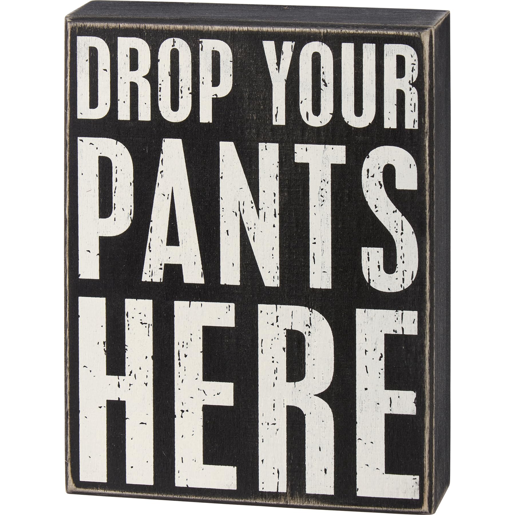 Primitives By Kathy Black, White Drop Your Pants Here Home Décor Sign,