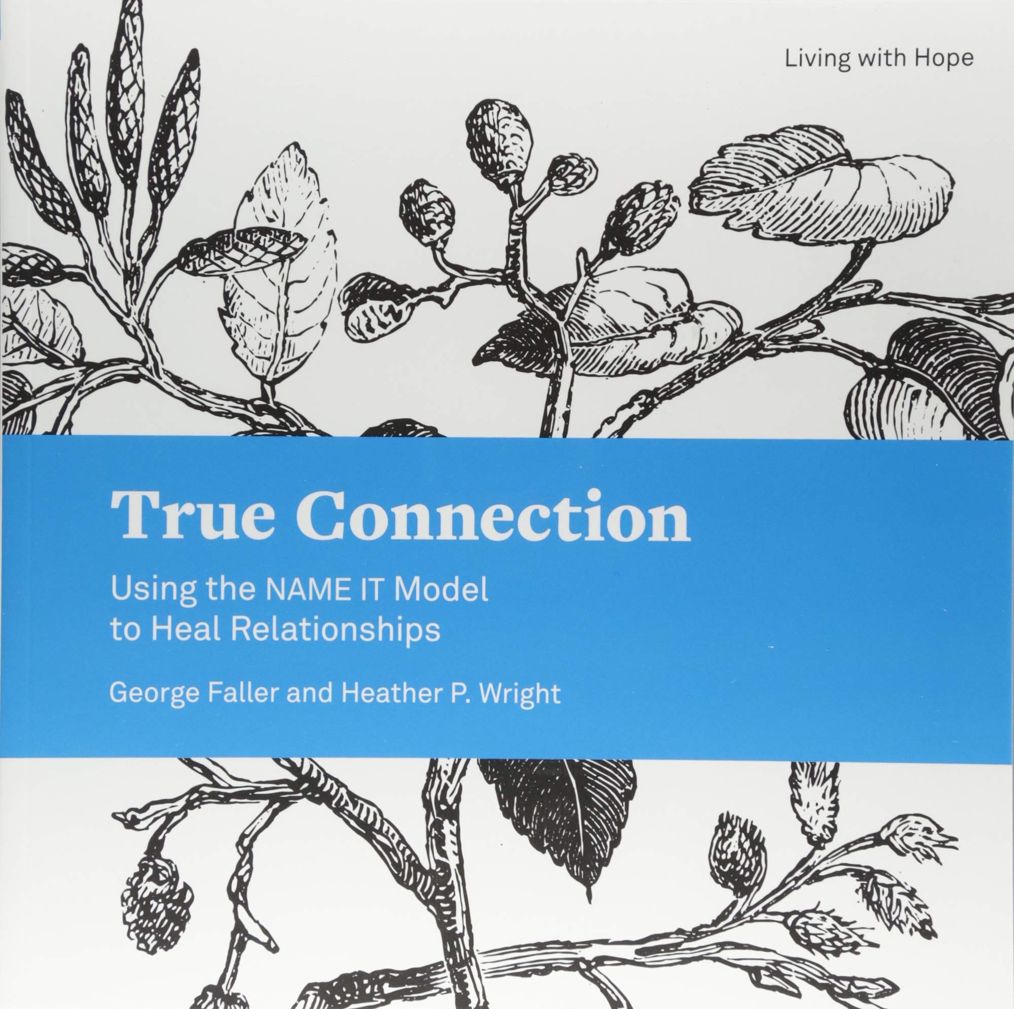 True Connection: Using the NAME IT Model to Heal Relationships (Living With Hope, 2)