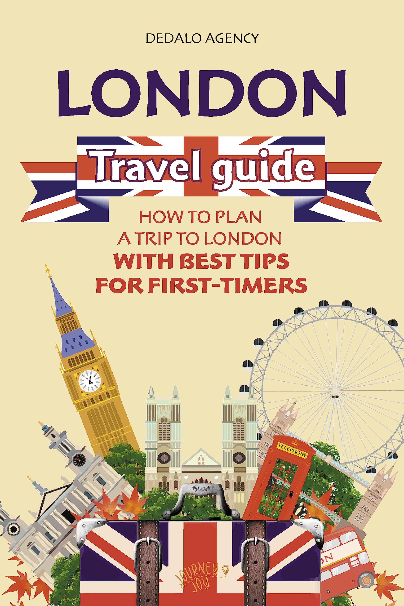 London Travel Guide: How to Travel London with Best Tips for First-Timers (Journey Joy)