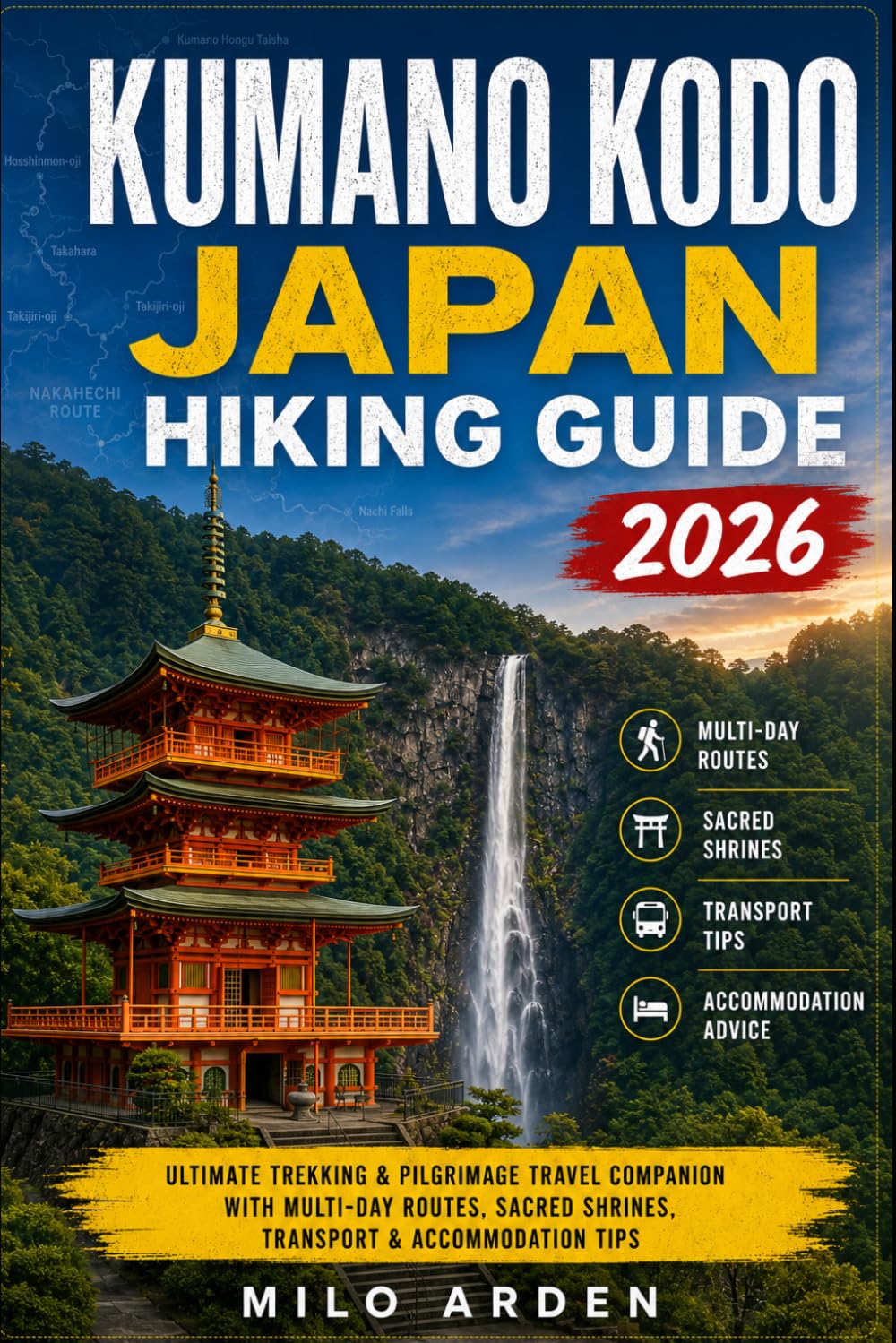 KUMANO KODO JAPAN HIKING GUIDE 2026: Ultimate Trekking & Pilgrimage Travel Companion with Multi-Day Routes, Sacred Shrines, Transport & Accommodation Tips (THE PATHFINDER TRAILS SERIES)