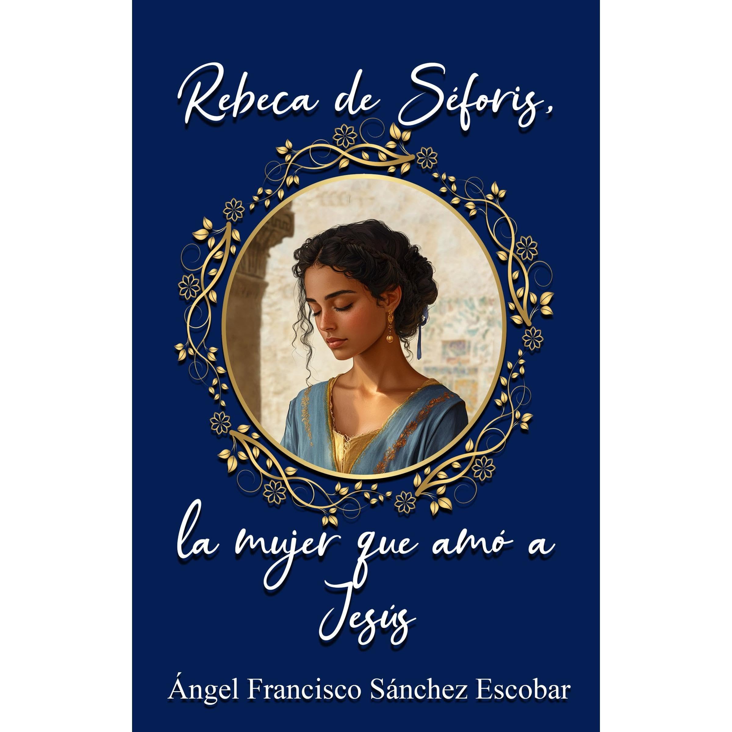 Rebeca de Séforis, la mujer que amó a Jesús