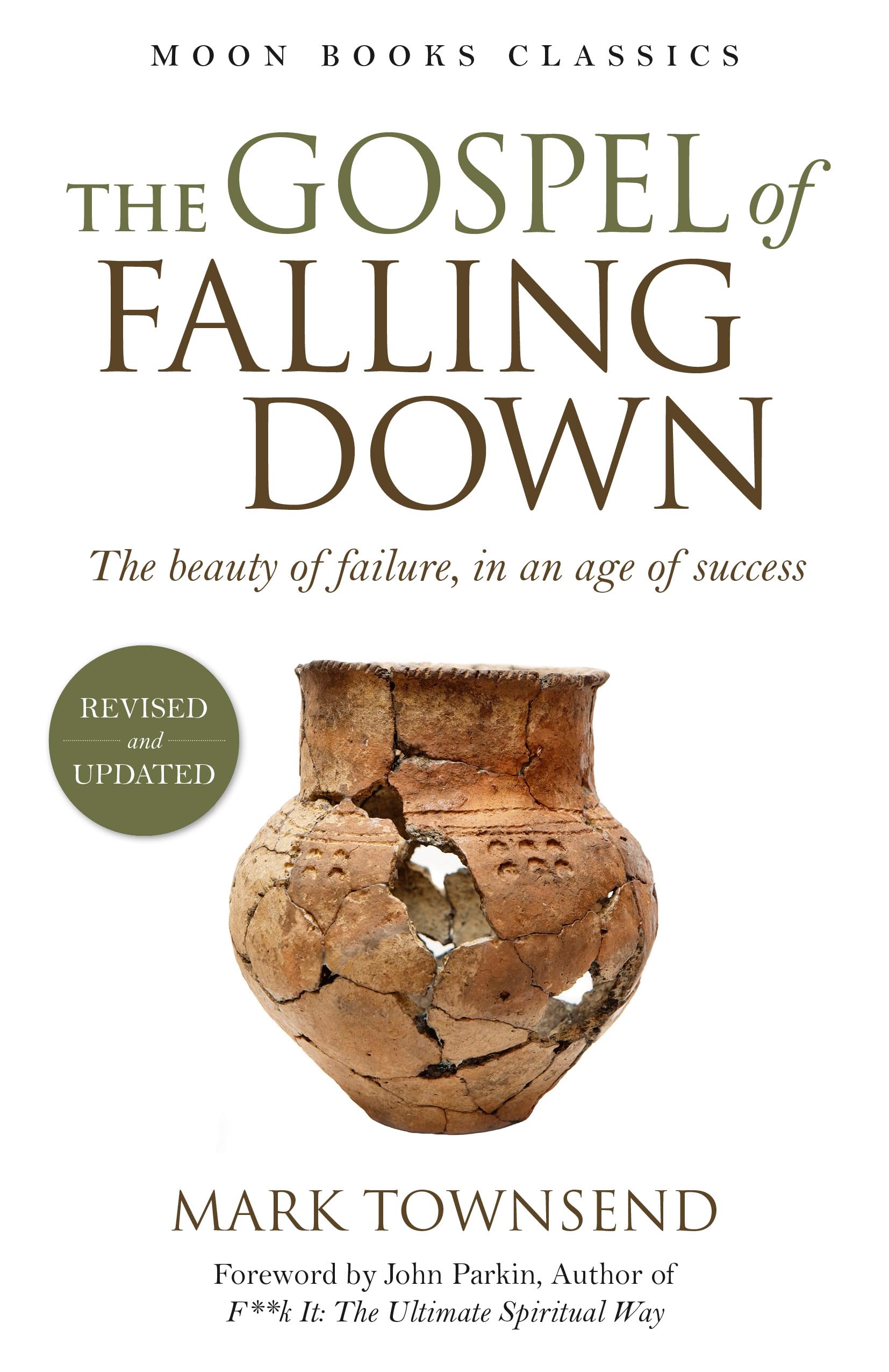 The Gospel of Falling Down: The Beauty of Failure, in an Age of Success By Mark
