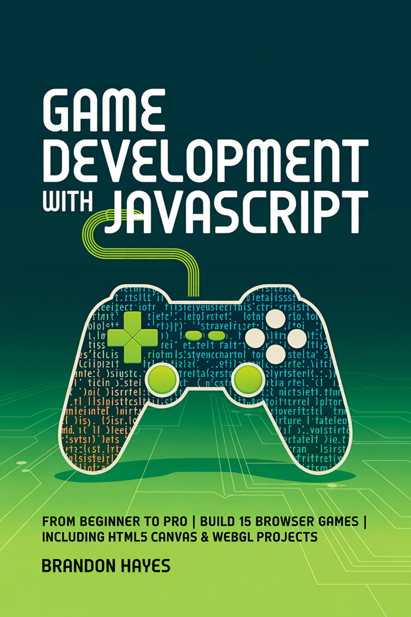 Game Development with JavaScript: From Beginner to Pro | Build 15 Browser Games | Including HTML5 Canvas & WebGL Projects