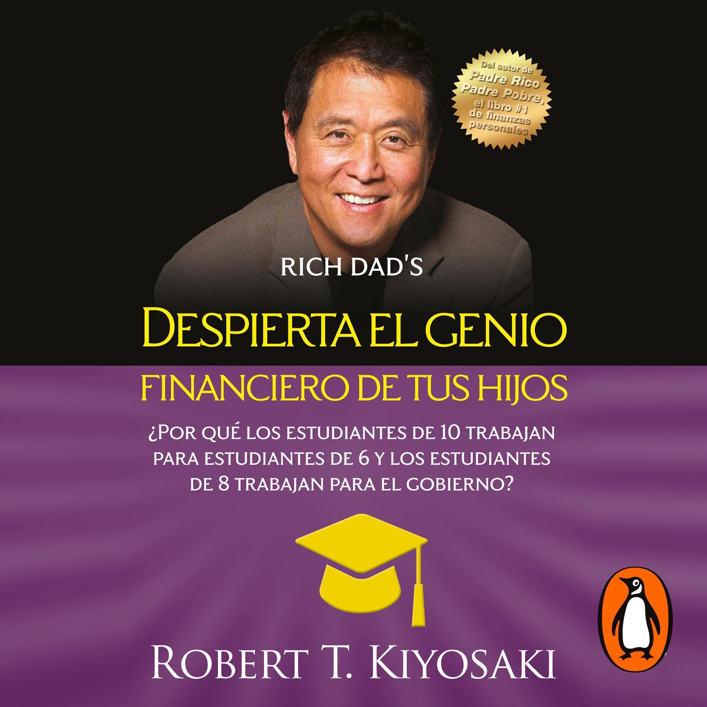 Cover art for Despierta el genio financiero de tus hijos [Why "A" Students Work for "C" Students and Why "B" Students Work for the Government]