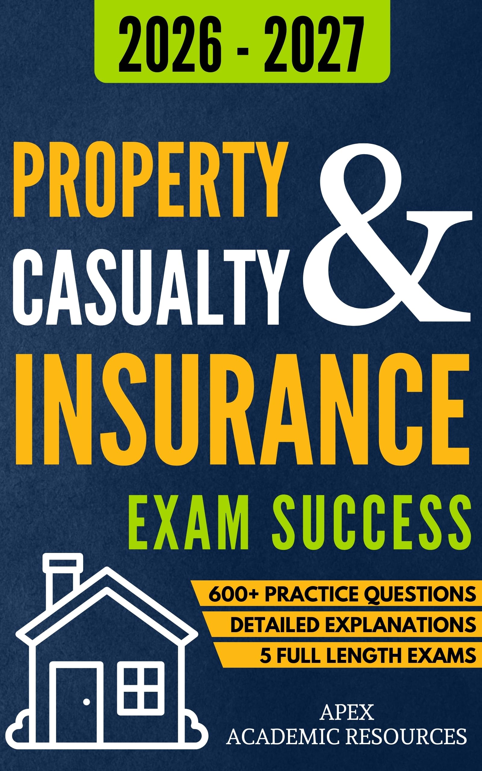 Property and Casualty Insurance Exam Success: 5 Full-Length Exams, 600+ Practice Questions & Detailed Answer Explanations for Guaranteed First-Attempt Success