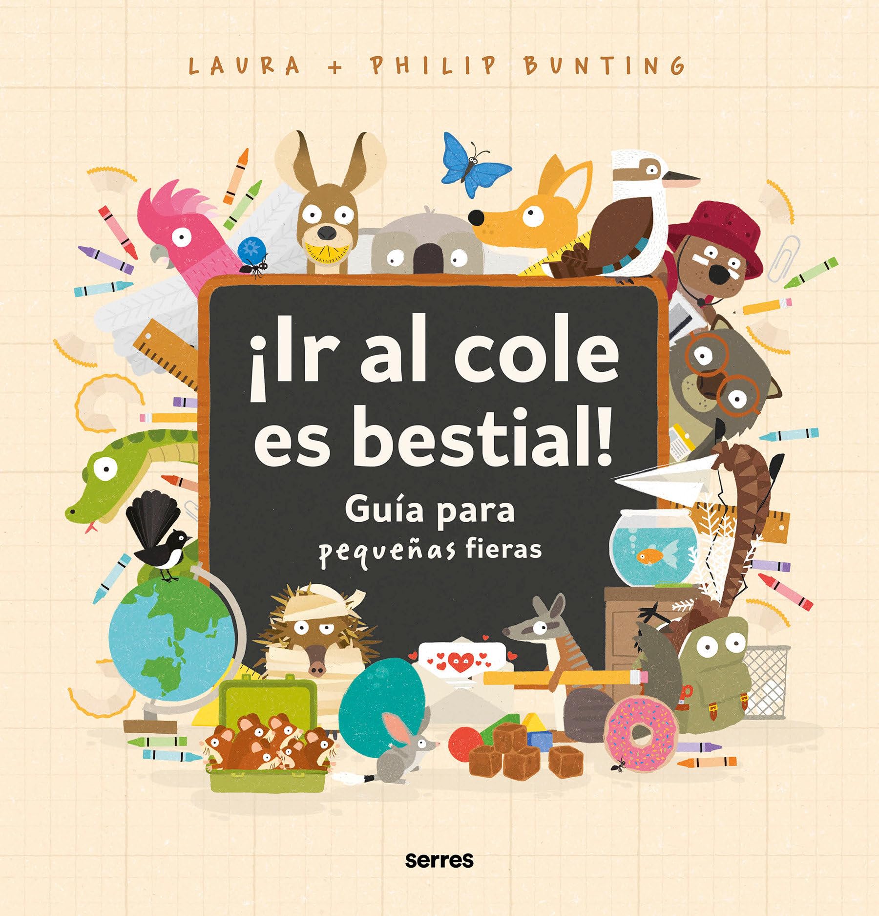 ¡Ir Al Cole Es Bestial!: Guía Para Pequeñas Fieras / The Wild Guide to Starting School: Guia Para Pequenas Fieras (Serres)