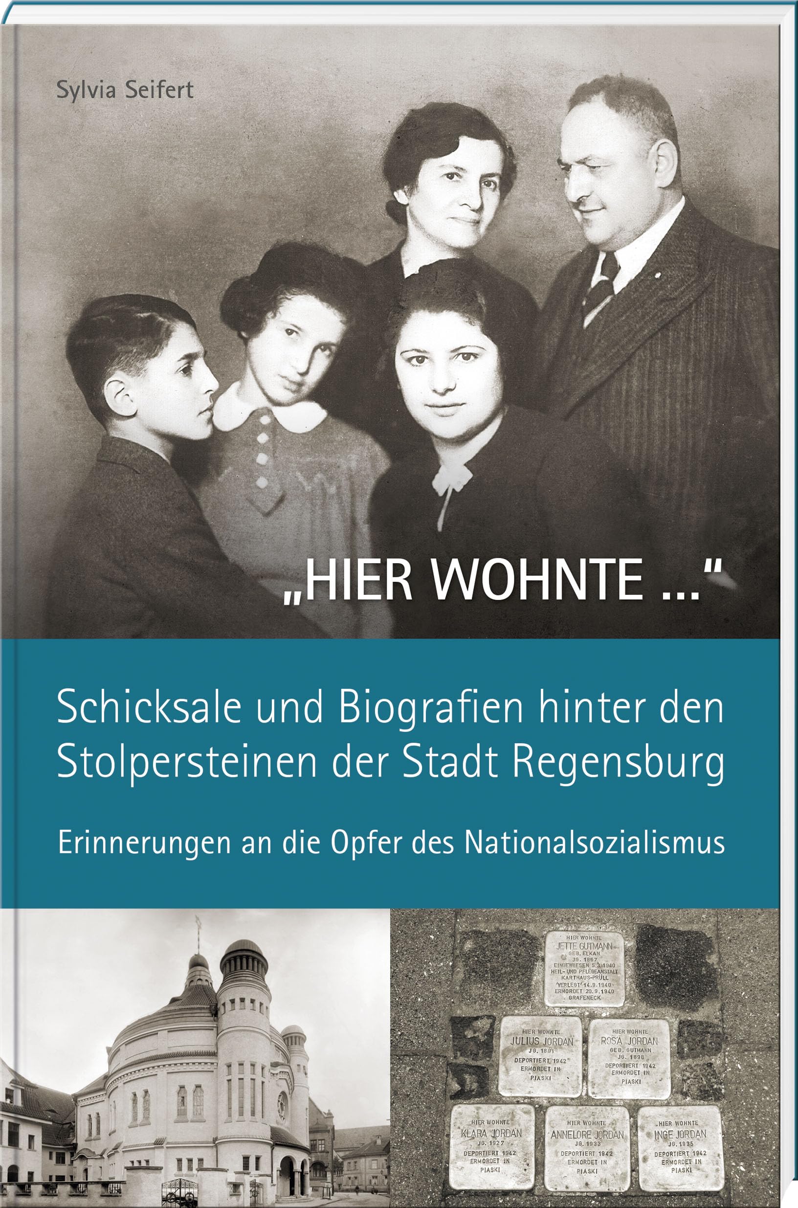 „HIER WOHNTE …“ – Schicksale und Biografien hinter den Stolpersteinen der Stadt Regensburg.: Erinnerungen an die Opfer des Nationalsozialismus