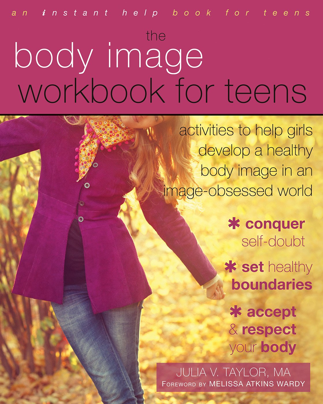 Body Image Workbook for Teens: Activities to Help Girls Develop a Healthy Body Image in an Image-Obsessed World (An Instant Help Book for Teens)