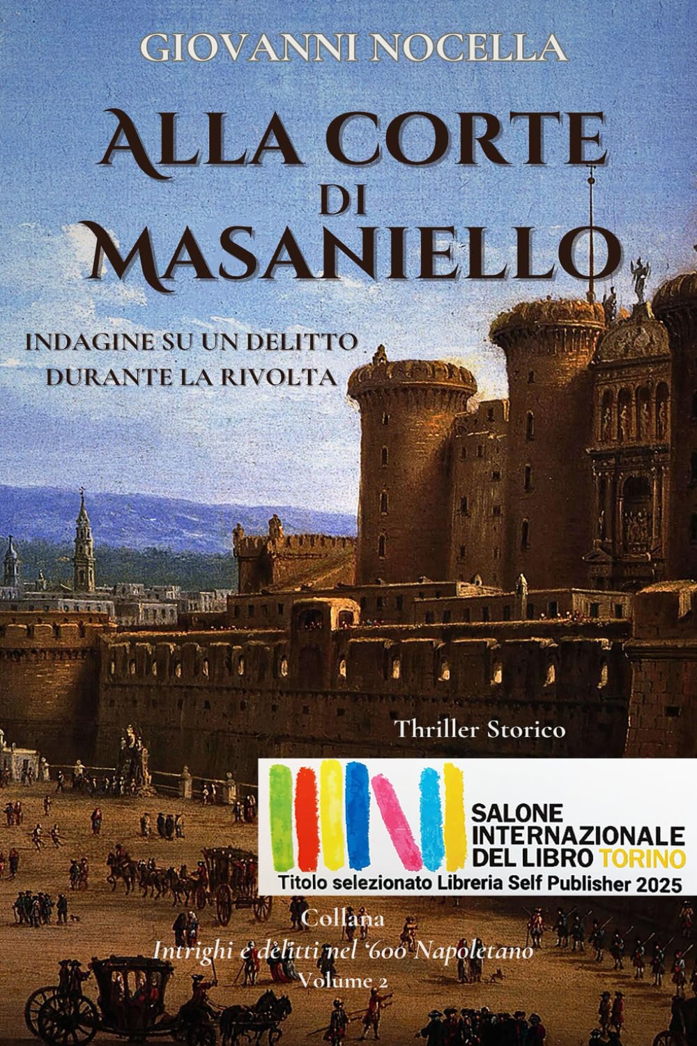 Alla Corte di Masaniello: Thriller Storico. Indagine su un delitto durante la rivolta (Intrighi e delitti nel '600 Napoletano)