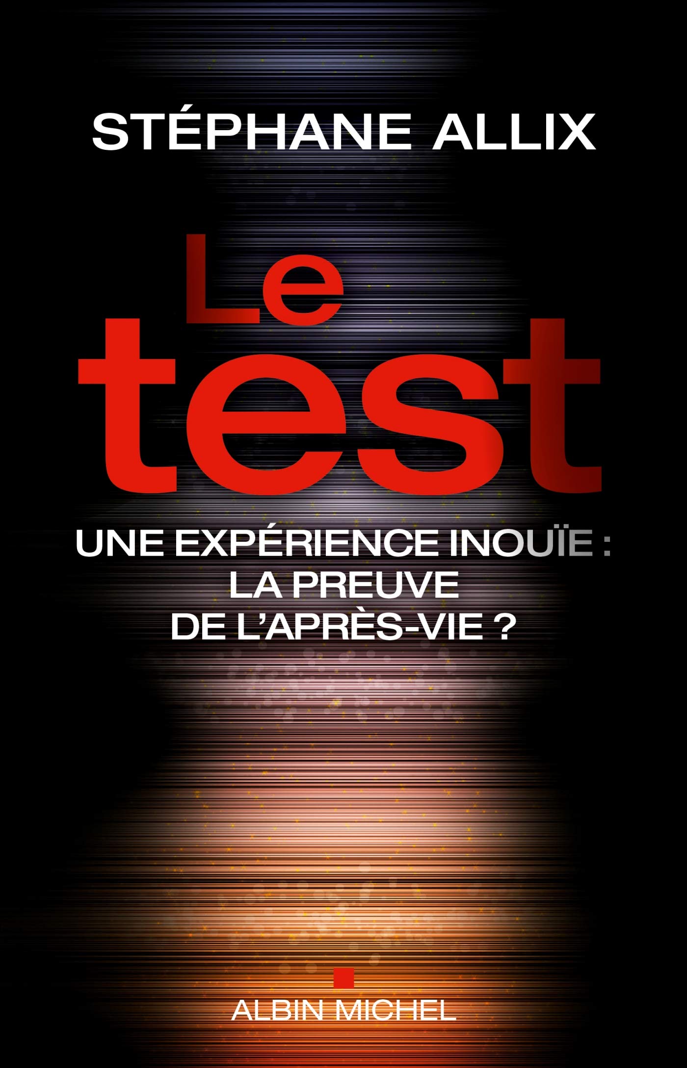 Le Test: Une expérience inouie : la preuve de l'après-vie ?