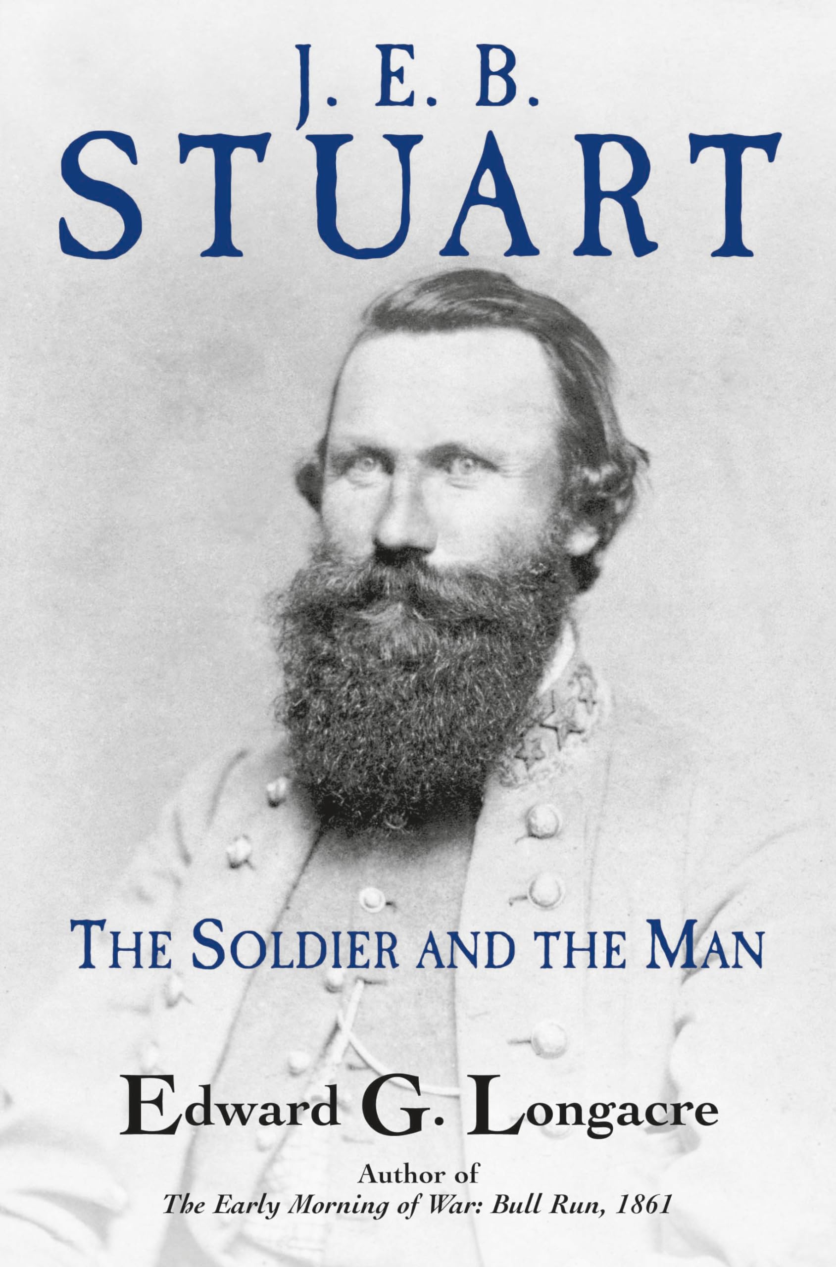 J. E. B. Stuart: The Soldier and the Man