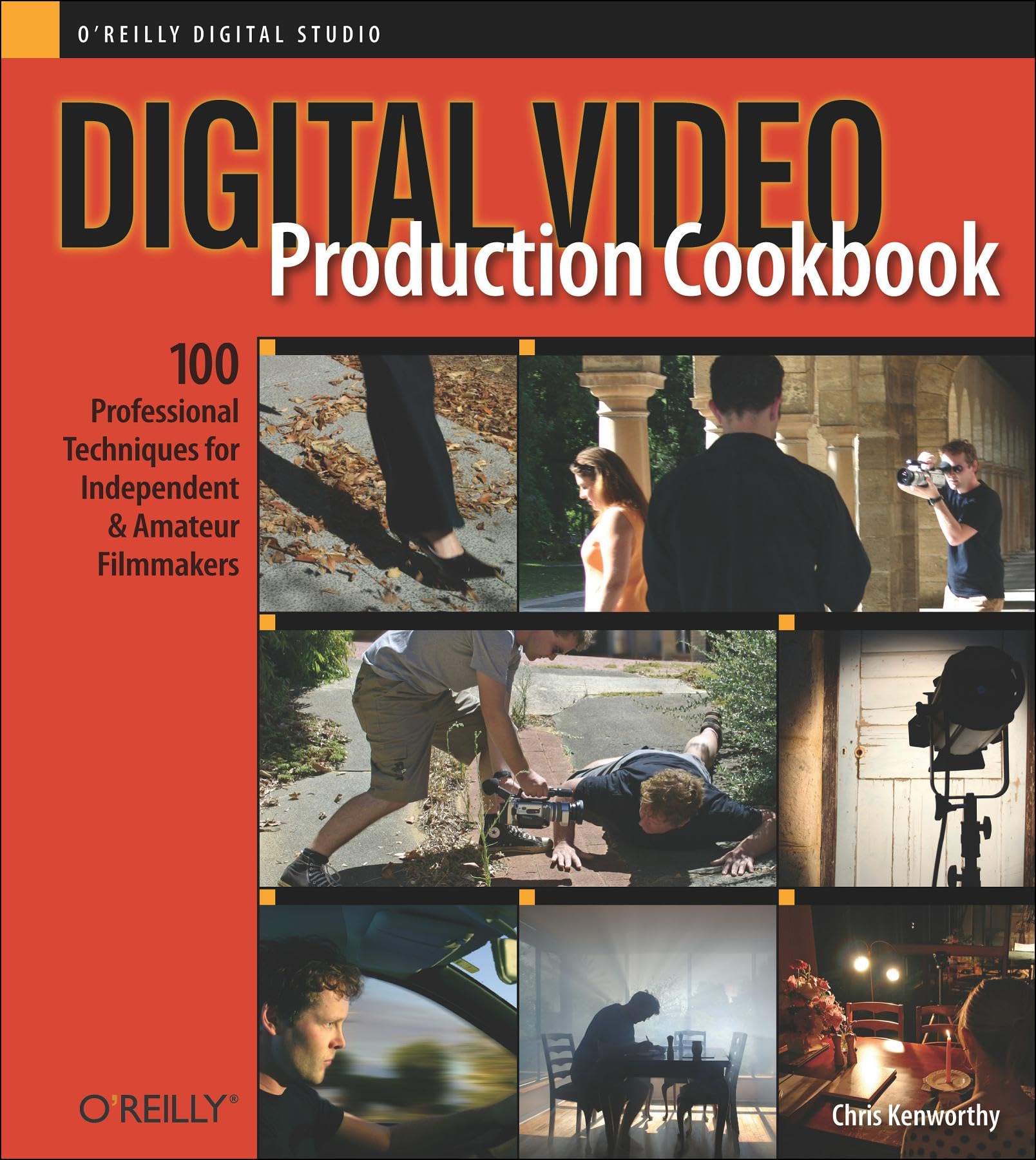 Digital Video Production Cookbook: 100 Professional Techniques for Independent and Amateur Filmmakers