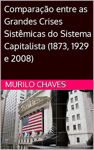 Comparação entre as Grandes Crises Sistêmicas do Sistema Capitalista (1873, 1929 e 2008)