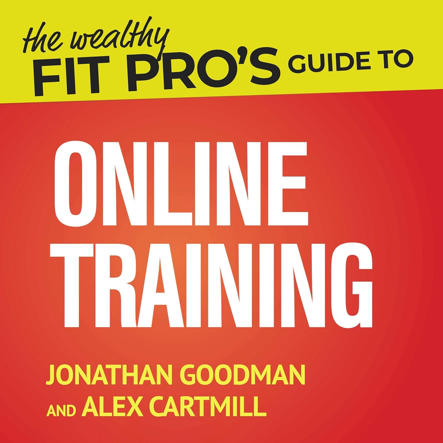 The Wealthy Fit Pro’s Guide to Online Training: Help More People, Make More Money, Have More Freedom (Wealthy Fit Pro’s Guides) The Wealthy Fit Pro’s Guide to Online Training: Help More People, Make More Money, Have More Freedom (Wealthy Fit Pro’s Guides)