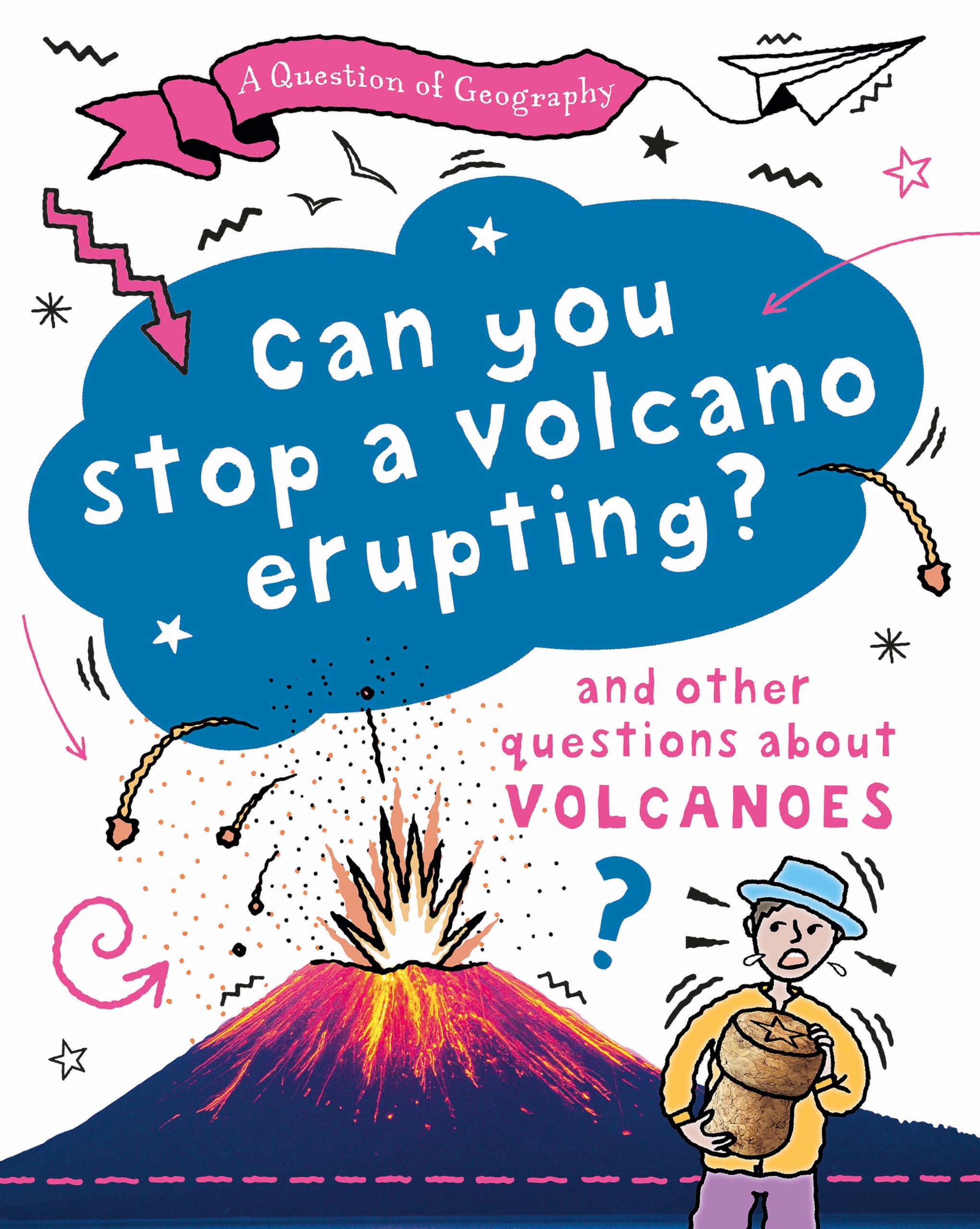 Can You Stop a Volcano Erupting?: and other questions about volcanoes (A Question of Geography)
