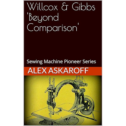 Willcox & Gibbs: Sewing Machine Pioneer Series