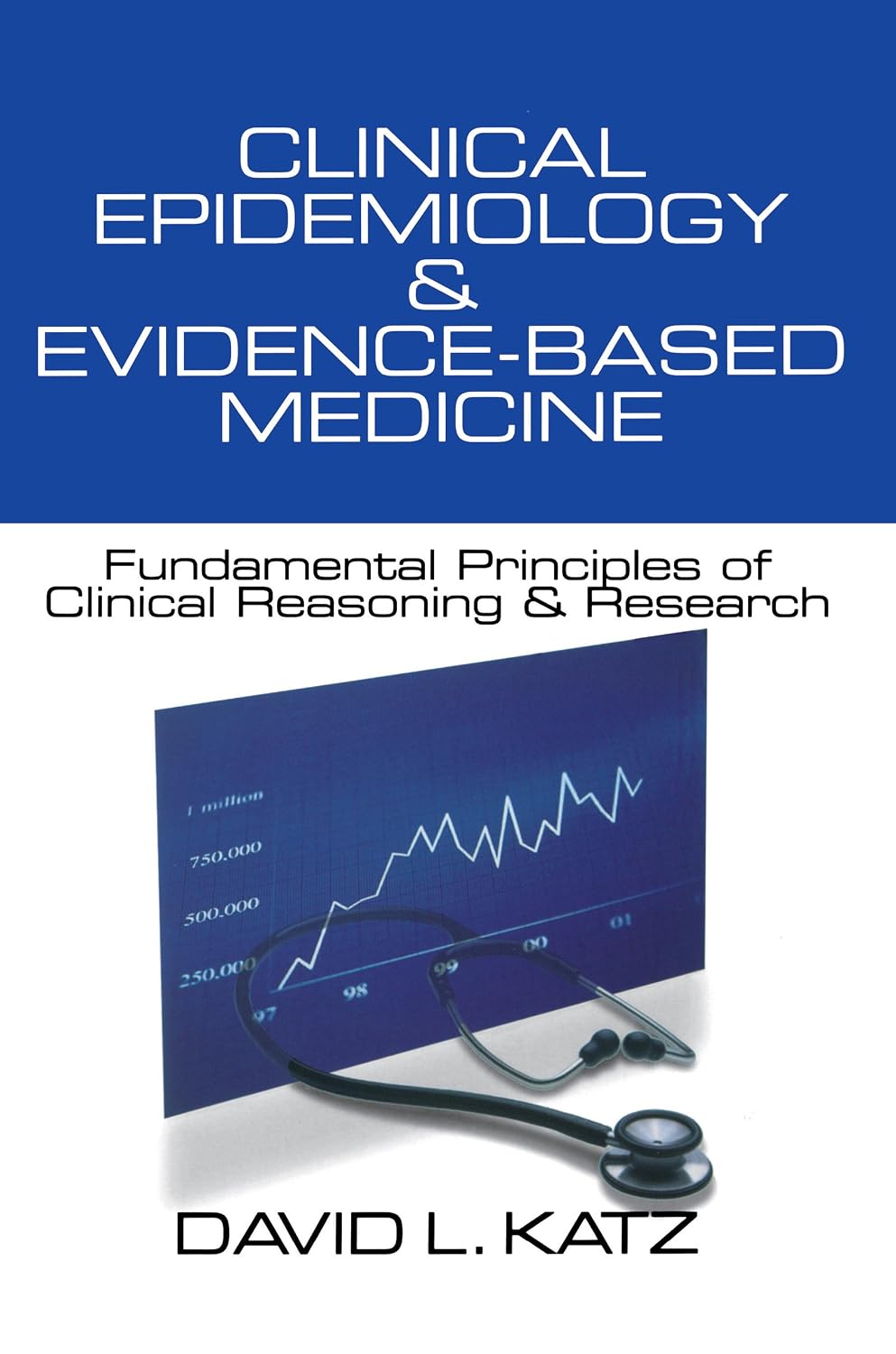Clinical Epidemiology & Evidence-Based Medicine: Fundamental Principles of Clinical Reasoning & Research