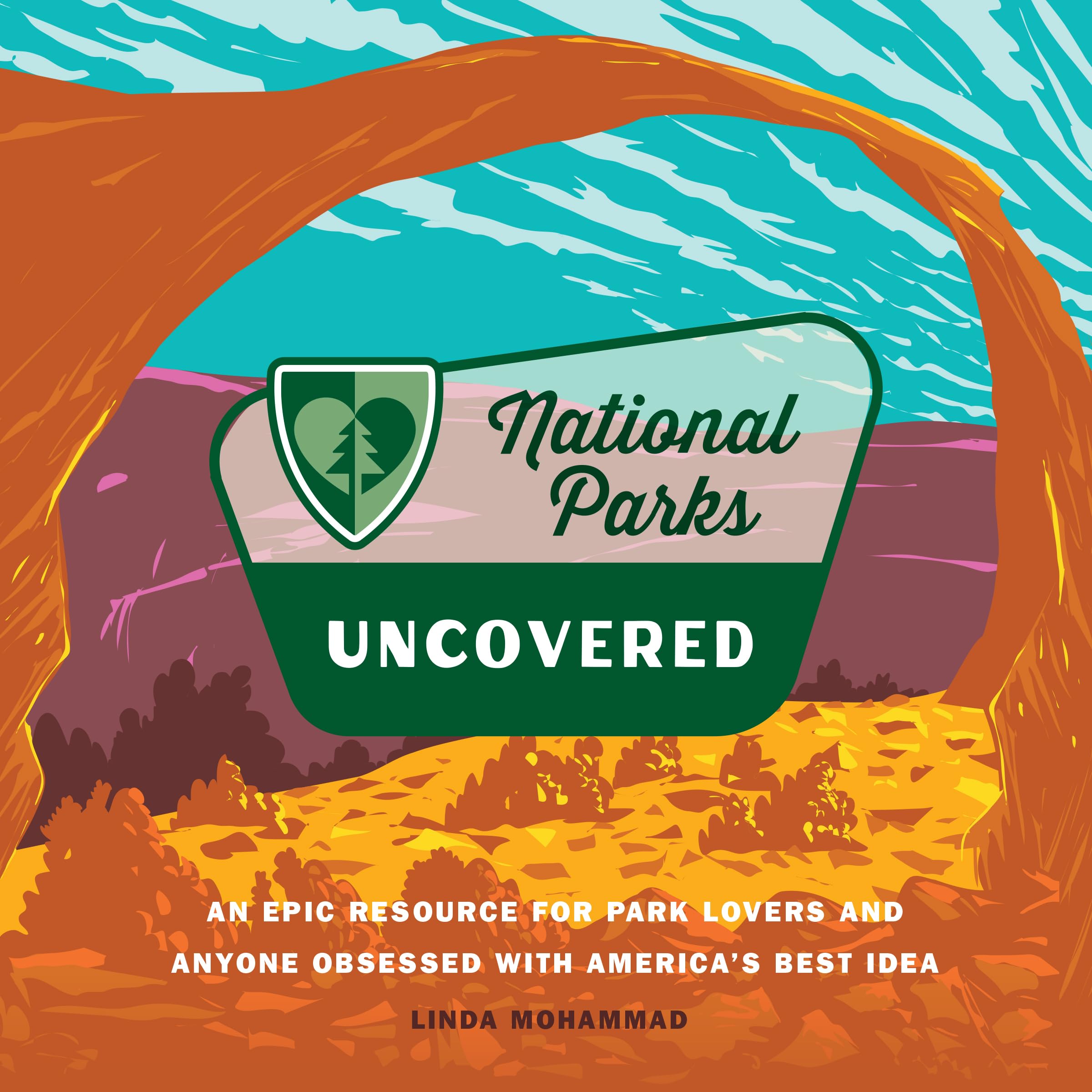 National Parks Uncovered: An Epic Resource for Park Lovers and Anyone Obsessed with America’s Best Idea