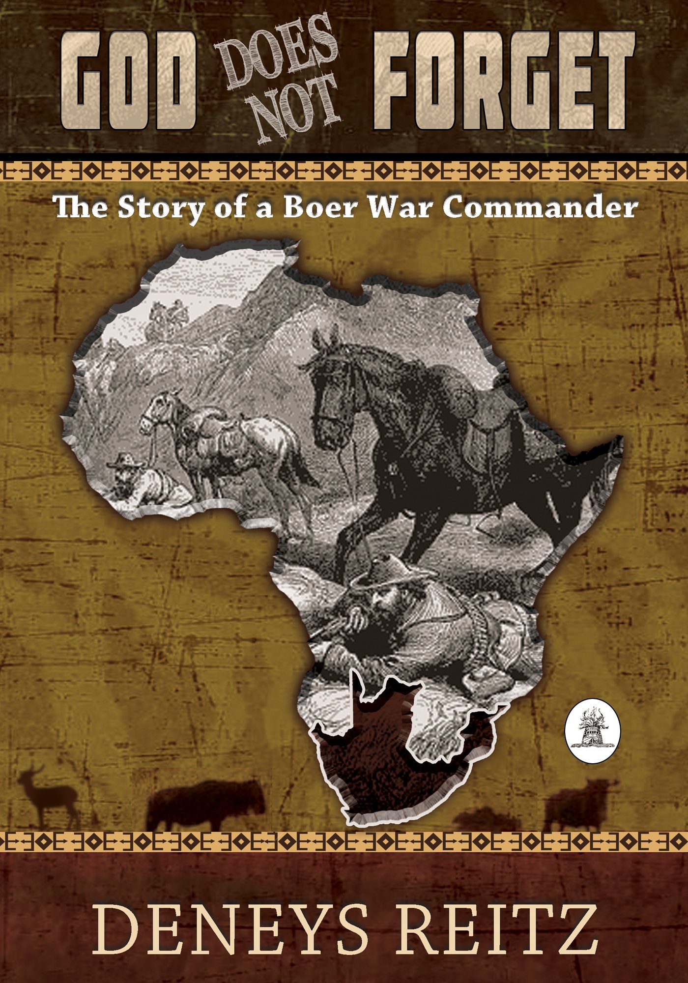 GOD DOES NOT FORGET: The Story of a Boer War Commando
