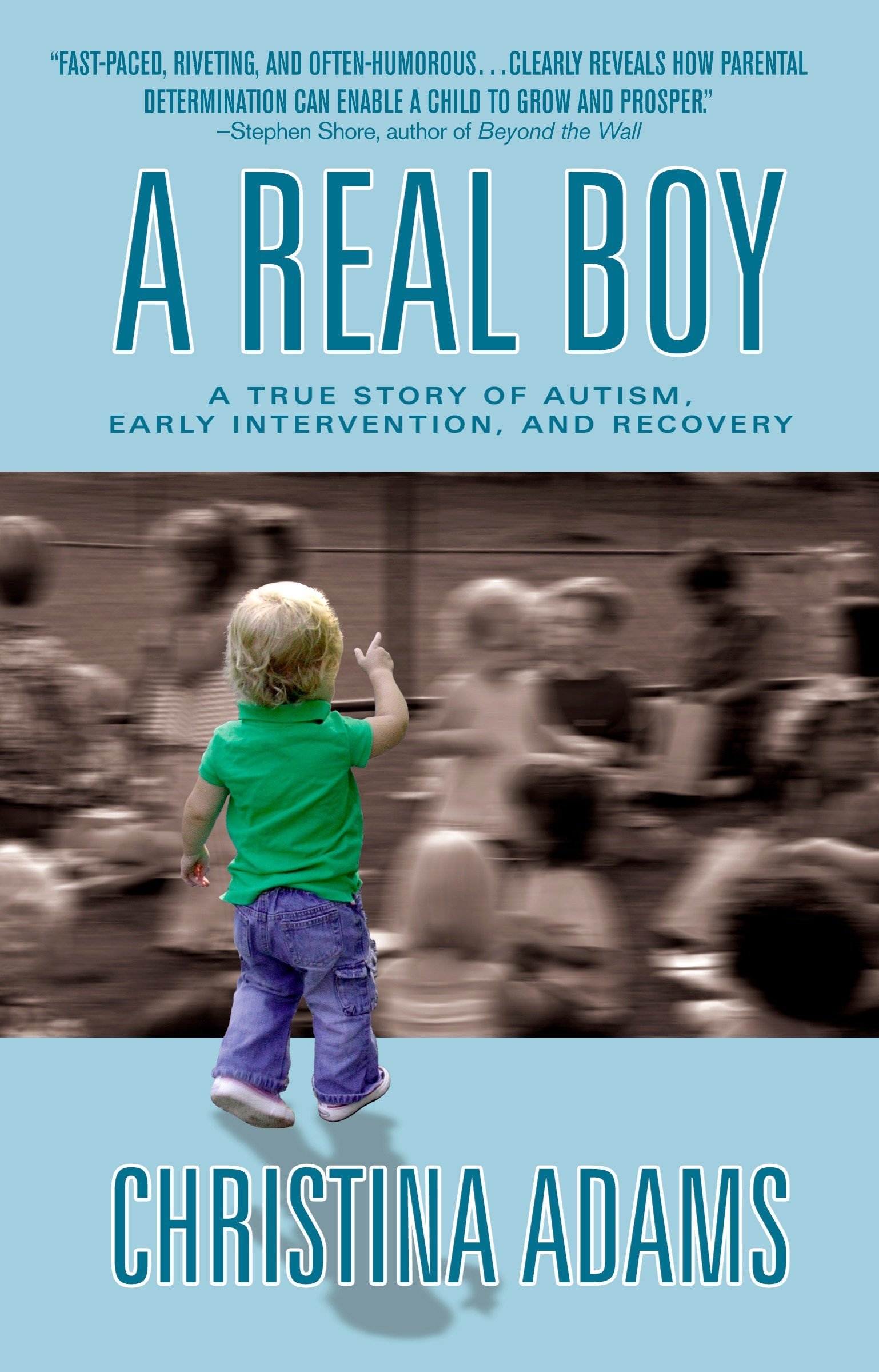A Real Boy: A True Story of Autism, Early Intervention, and Recovery