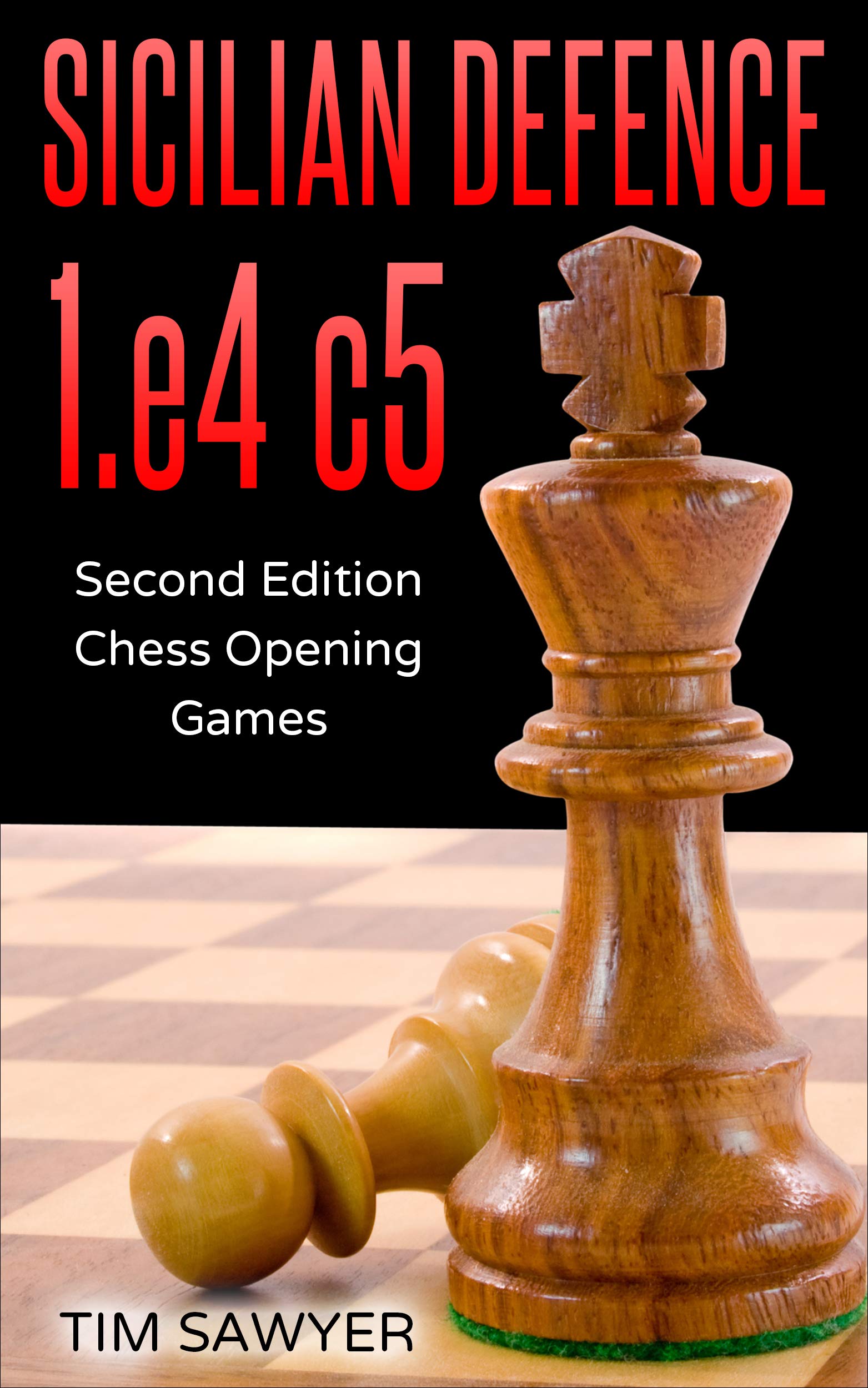 Sicilian Defence 1.e4 c5: Second Edition - Chess Opening Games (Sawyer Chess Games Book 2)