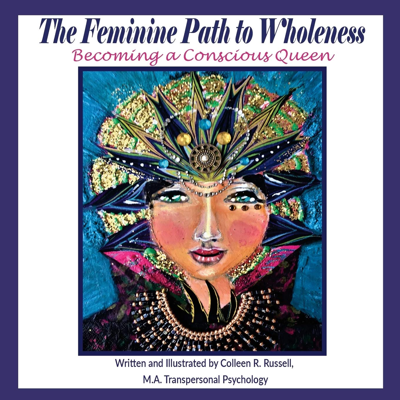 The Feminine Path to Wholeness: Becoming a Conscious Queen