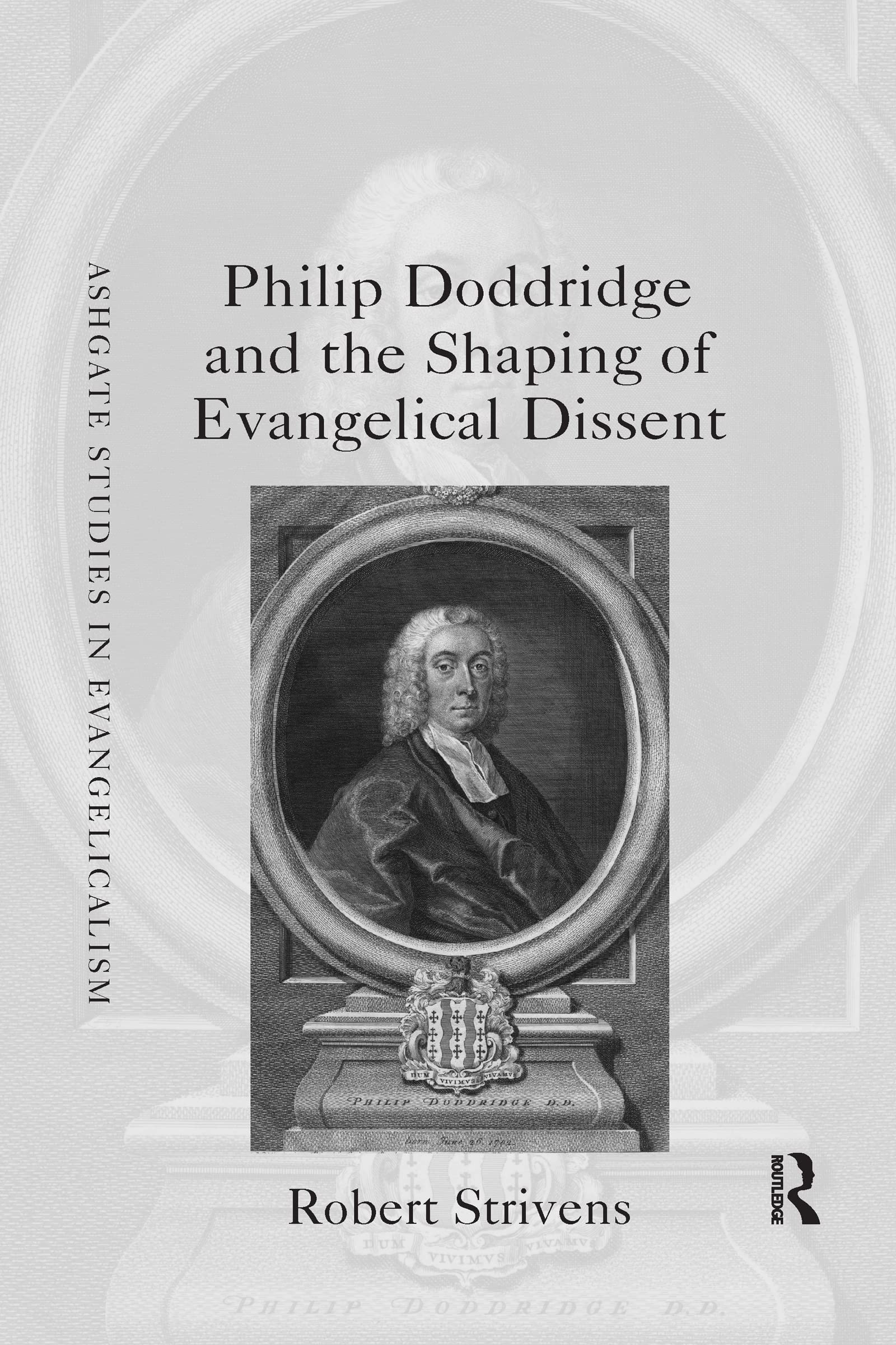 Philip Doddridge and the Shaping of Evangelical Dissent (Routledge Studies in Evangelicalism)