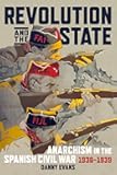 Revolution and the State: Anarchism in the Spanish Civil War, 1936–1939