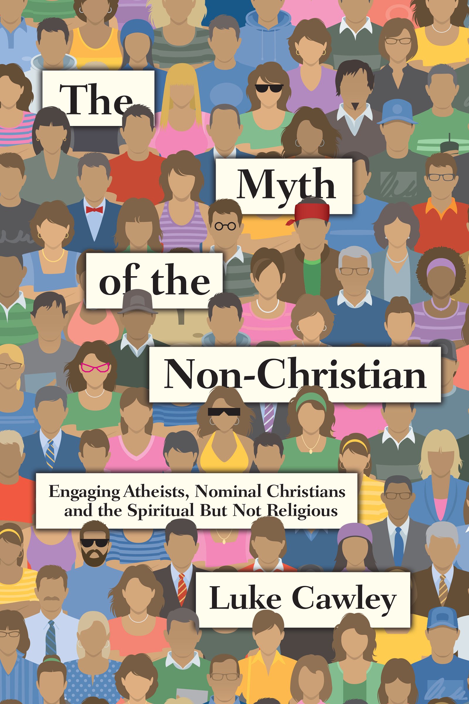 The Myth of the Non-Christian: Engaging Atheists, Nominal Christians and the Spiritual But Not Religious (English Edition)