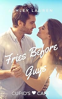 Fries Before Guys (Cupid's Cafe Where love is on the menu Book 5)