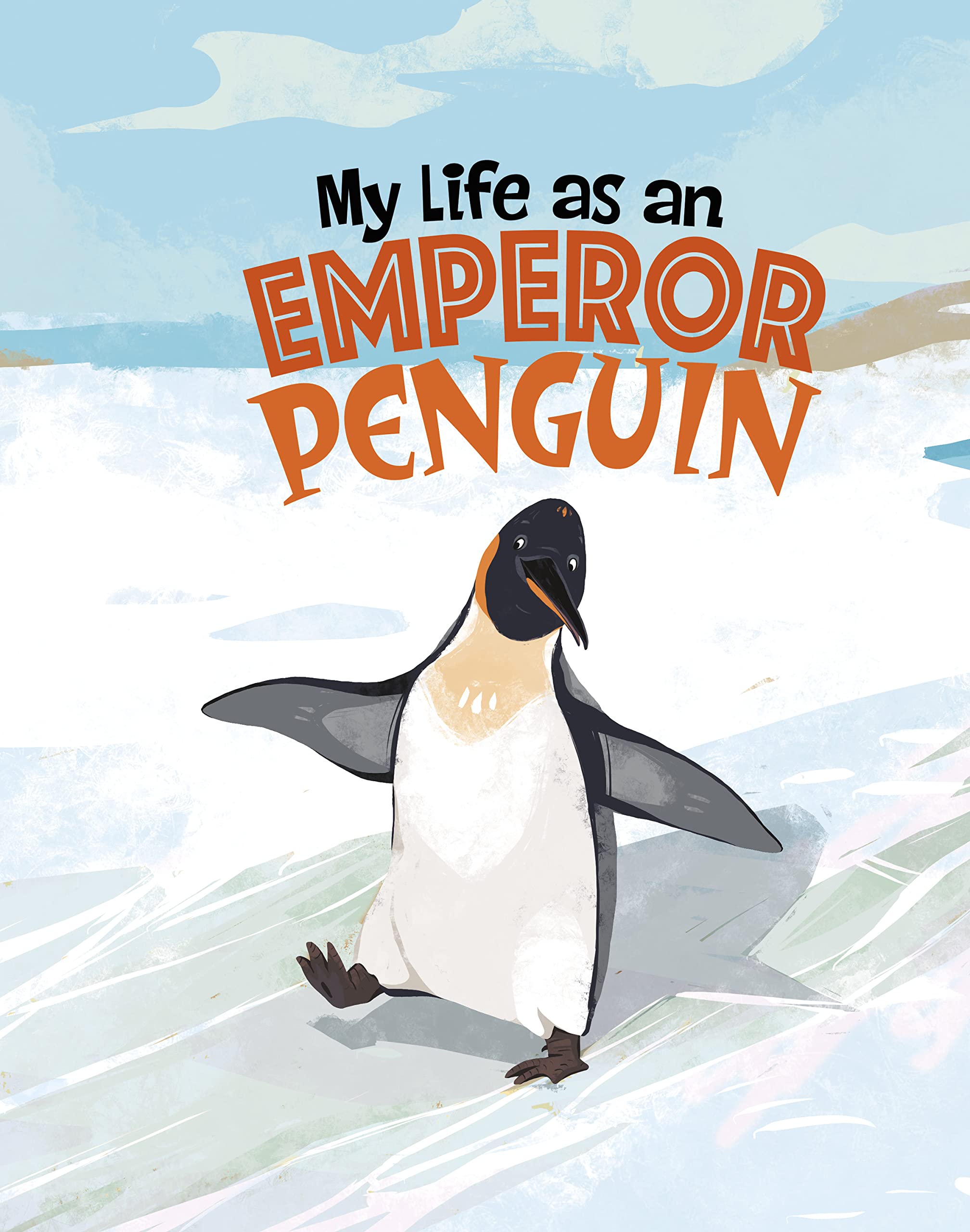 My Life as an Emperor Penguin (My Life Cycle)