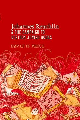 Johannes Reuchlin and the Campaign to Destroy Jewish Books