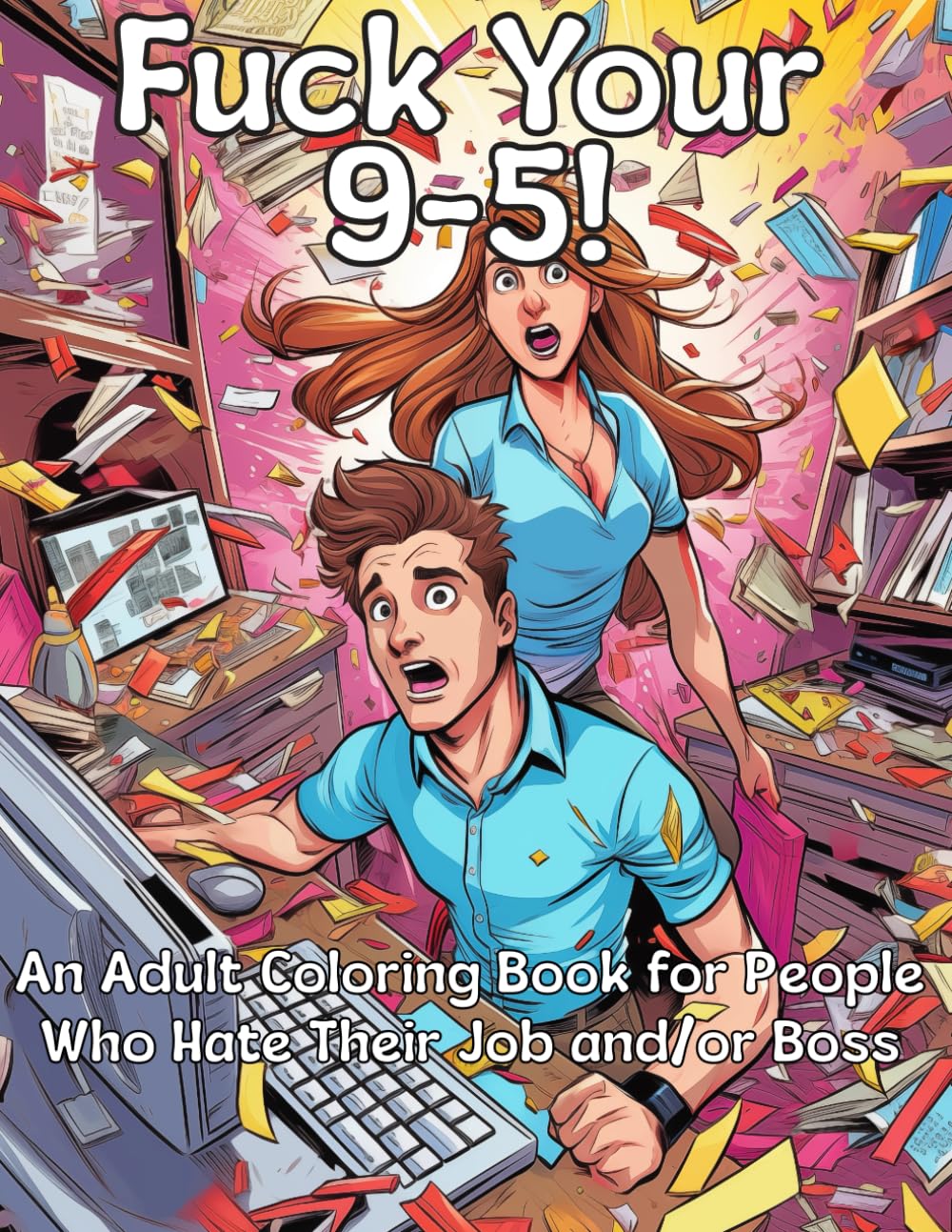 Fuck Your 9-5!: An Adult Coloring Book for People Who Hate Their Job and/or Boss