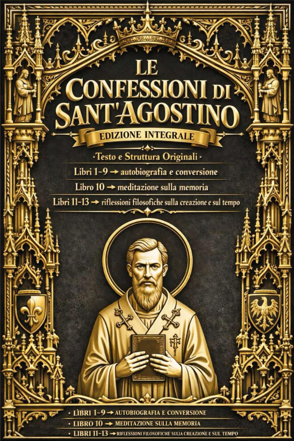 LE CONFESSIONI DI SANT’AGOSTINO in italiano I tredici libri in uno solo 1-13 (Integrale) : Questo è il mondo interiore di un uomo alla ricerca di Dio ... Agostino d'Ippona,scritto tra il 397 e il 401