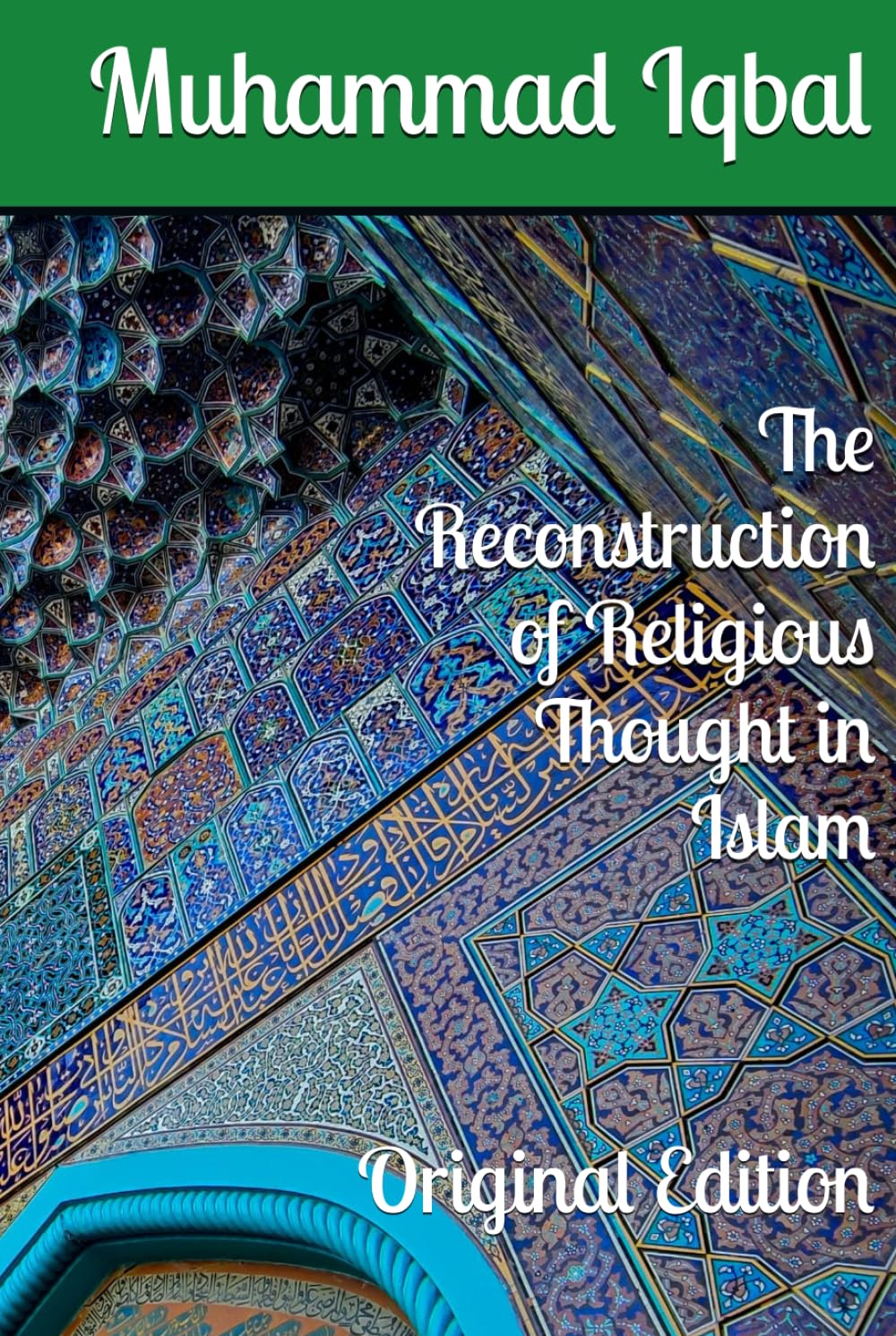 The Reconstruction of Religious Thought in Islam: Original Edition