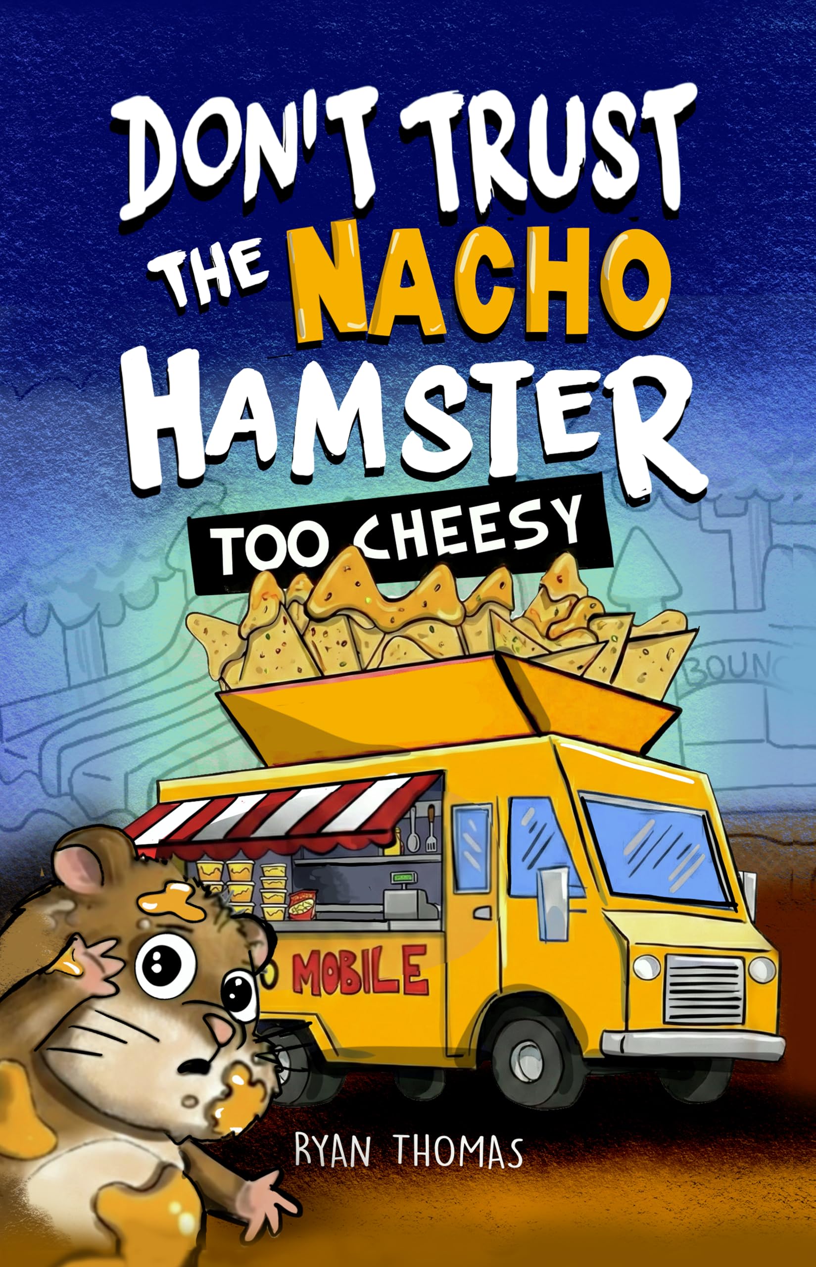 Don't Trust The Nacho Hamster: Too Cheesy (Don't Trust the Nacho Hamster (Dyslexia & ADHD Friendly, Funny, Illustrated Chapter Books for Kids Ages 6-10))