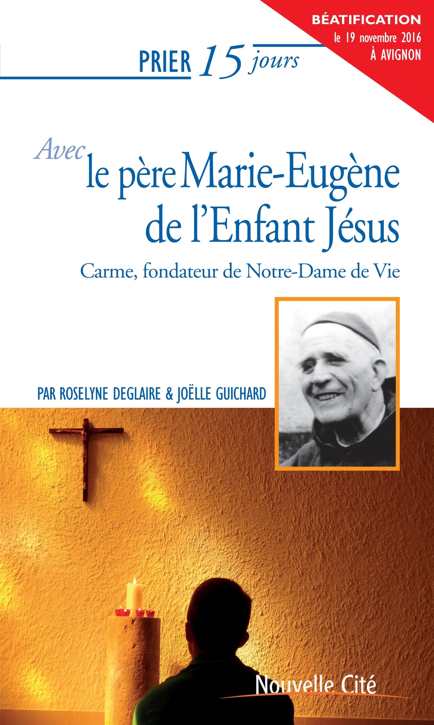 Prier 15 jours avec le père Marie Eugène de l'Enfant Jésus: Carme, fondateur de Notre-Dame de Vie