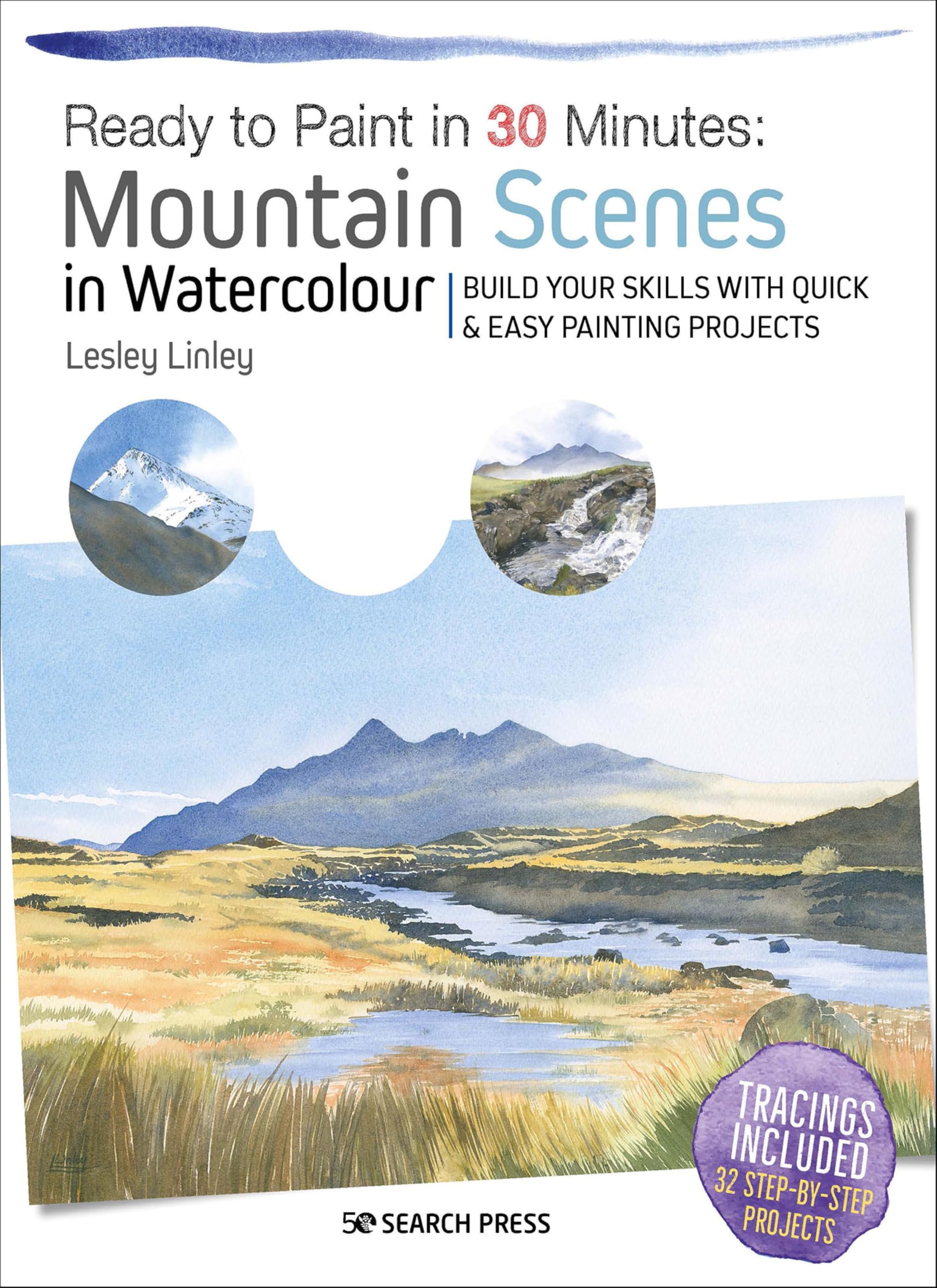 Ready to Paint in 30 Minutes: Mountain Scenes in Watercolour: Build Your Skills with Quick & Easy Painting Projects