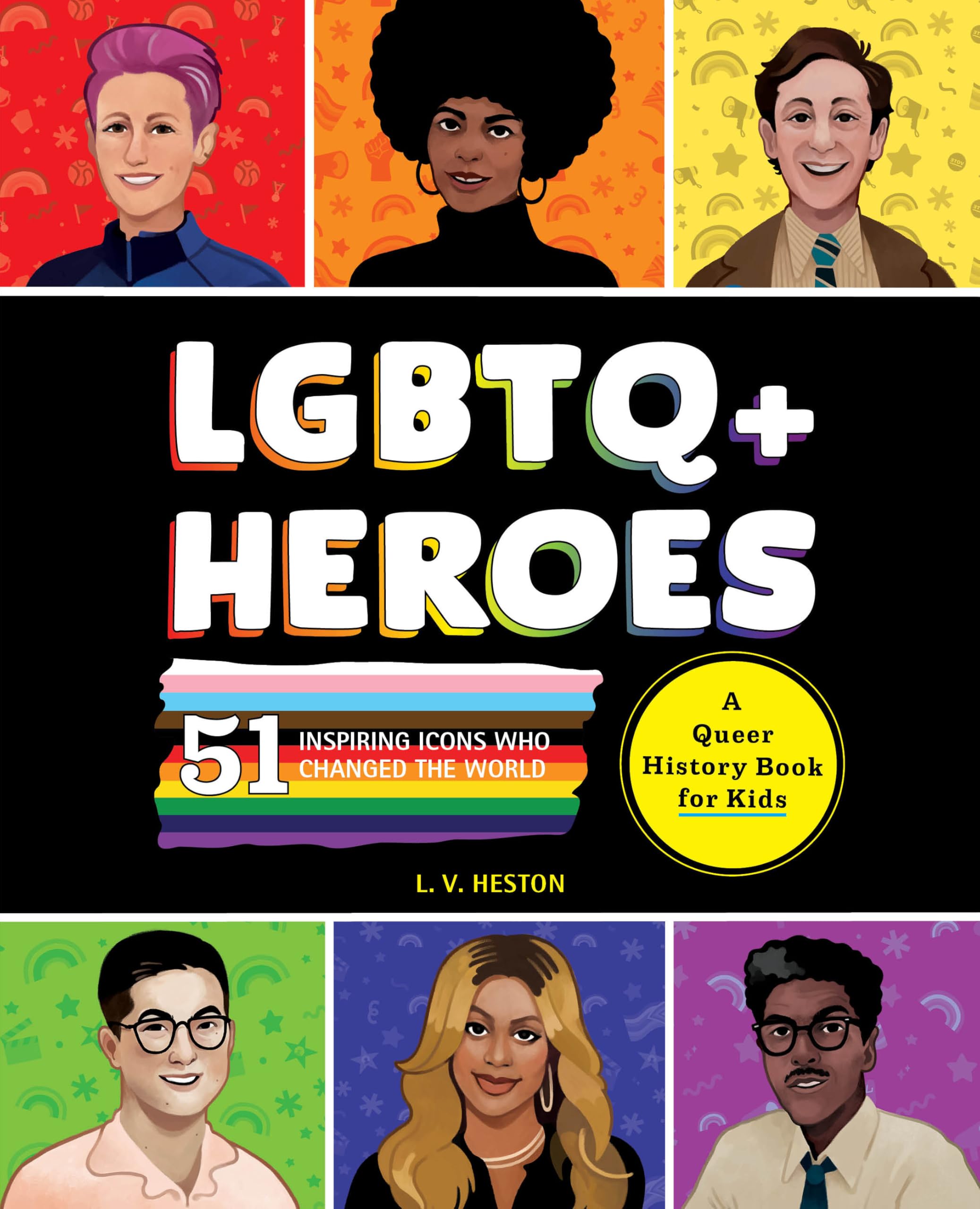 LGBTQ+ Heroes: 51 Inspiring Icons Who Changed the World (History's Greatest Heroes)