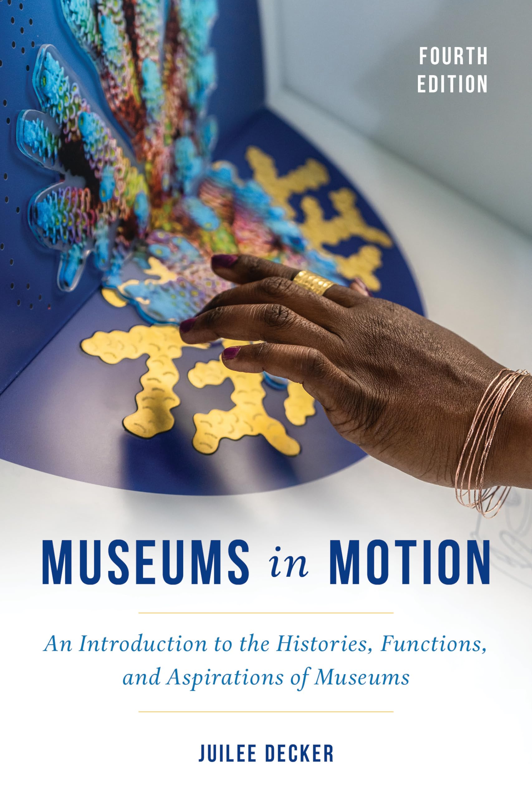 Museums in Motion - An Introduction to the Histories, Functions, and Aspirations of Museums (American Association for State and Local History)