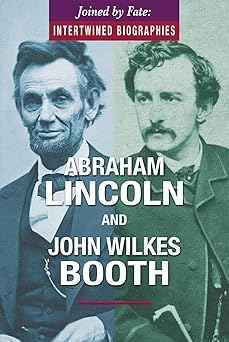 Abraham Lincoln and John Wilkes Booth (Joined by Fate: Intertwined Biographies)-Wow! eBook