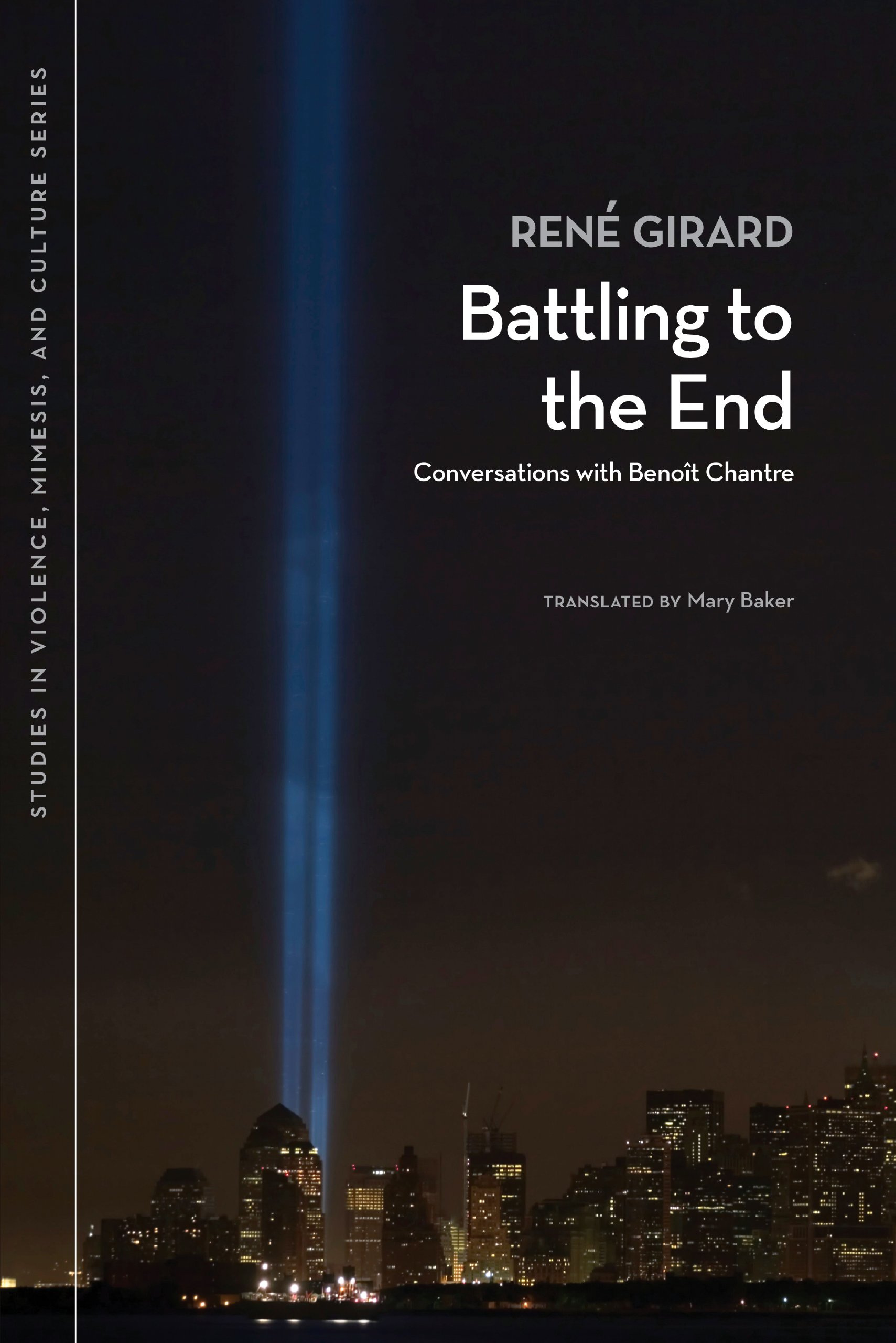 Battling to the End: Conversations with Benoit Chantre (Studies in Violence, Mimesis & Culture)