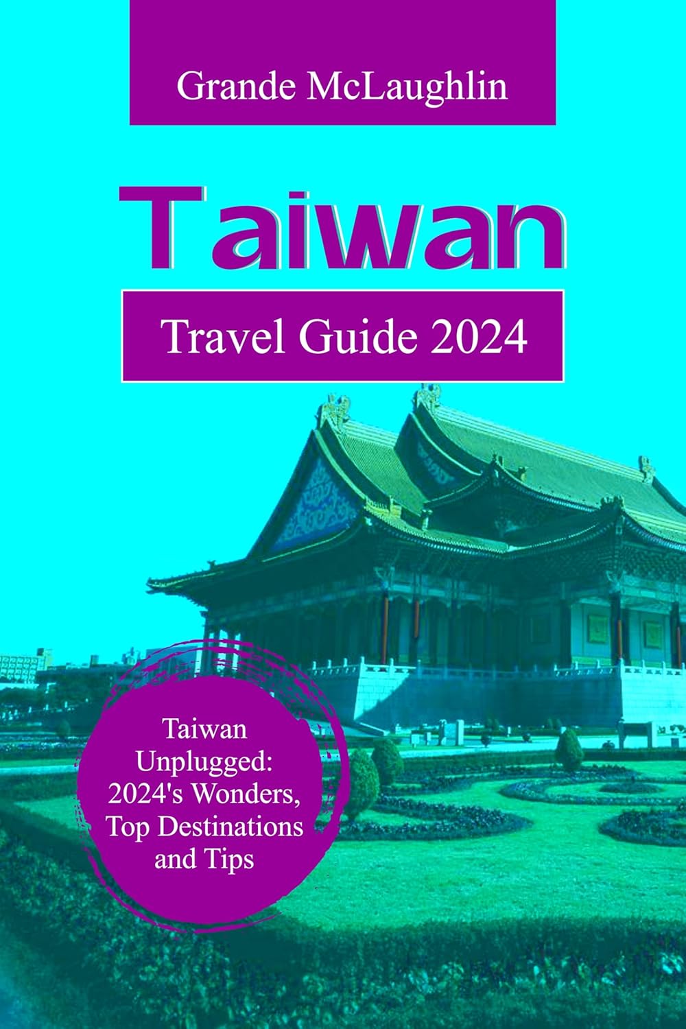 TAIWAN TRAVEL GUIDE 2024 Taiwan Unplugged 2024's Wonders