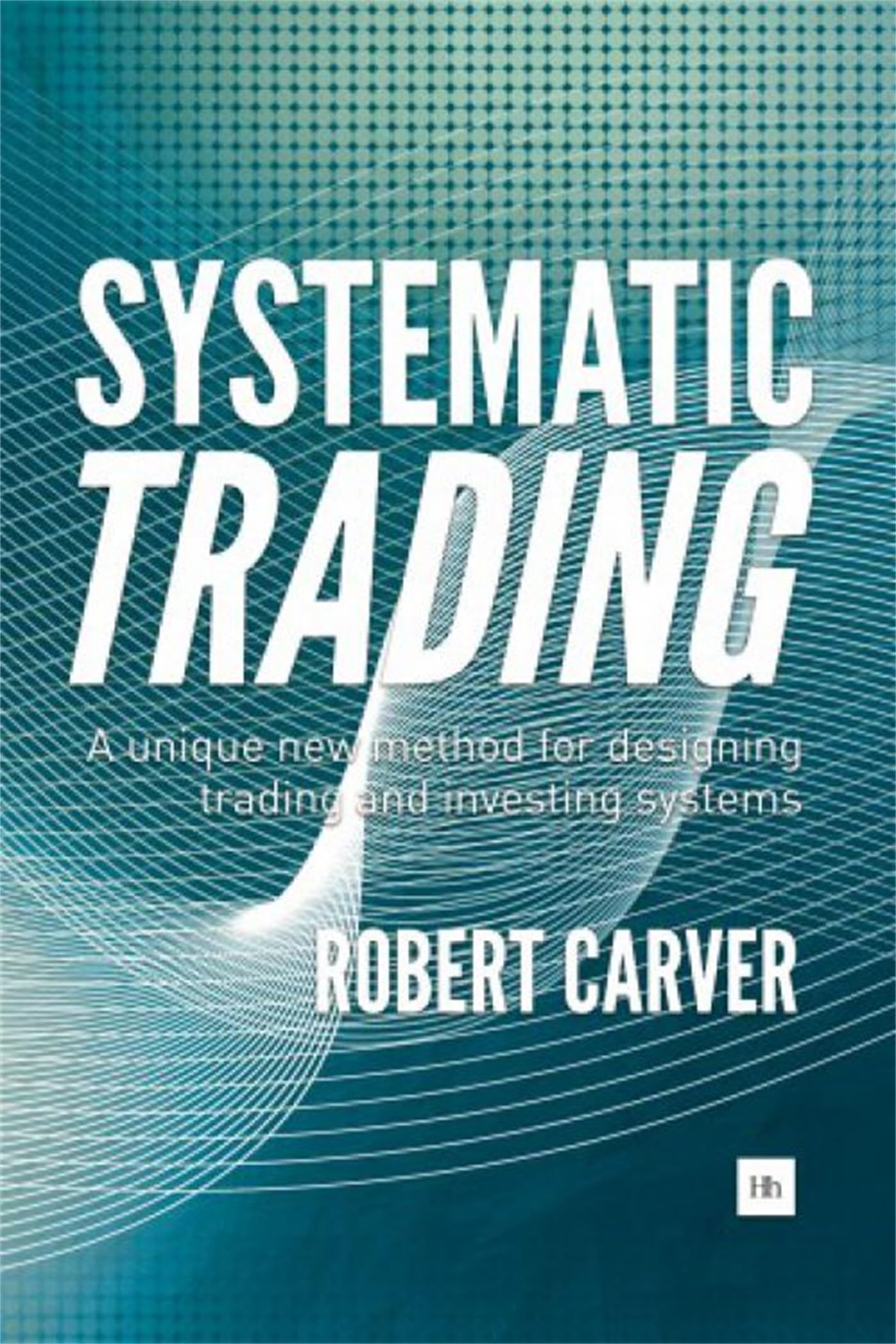 Systematic Trading: A unique new method for designing trading and investing systems (English Edition)