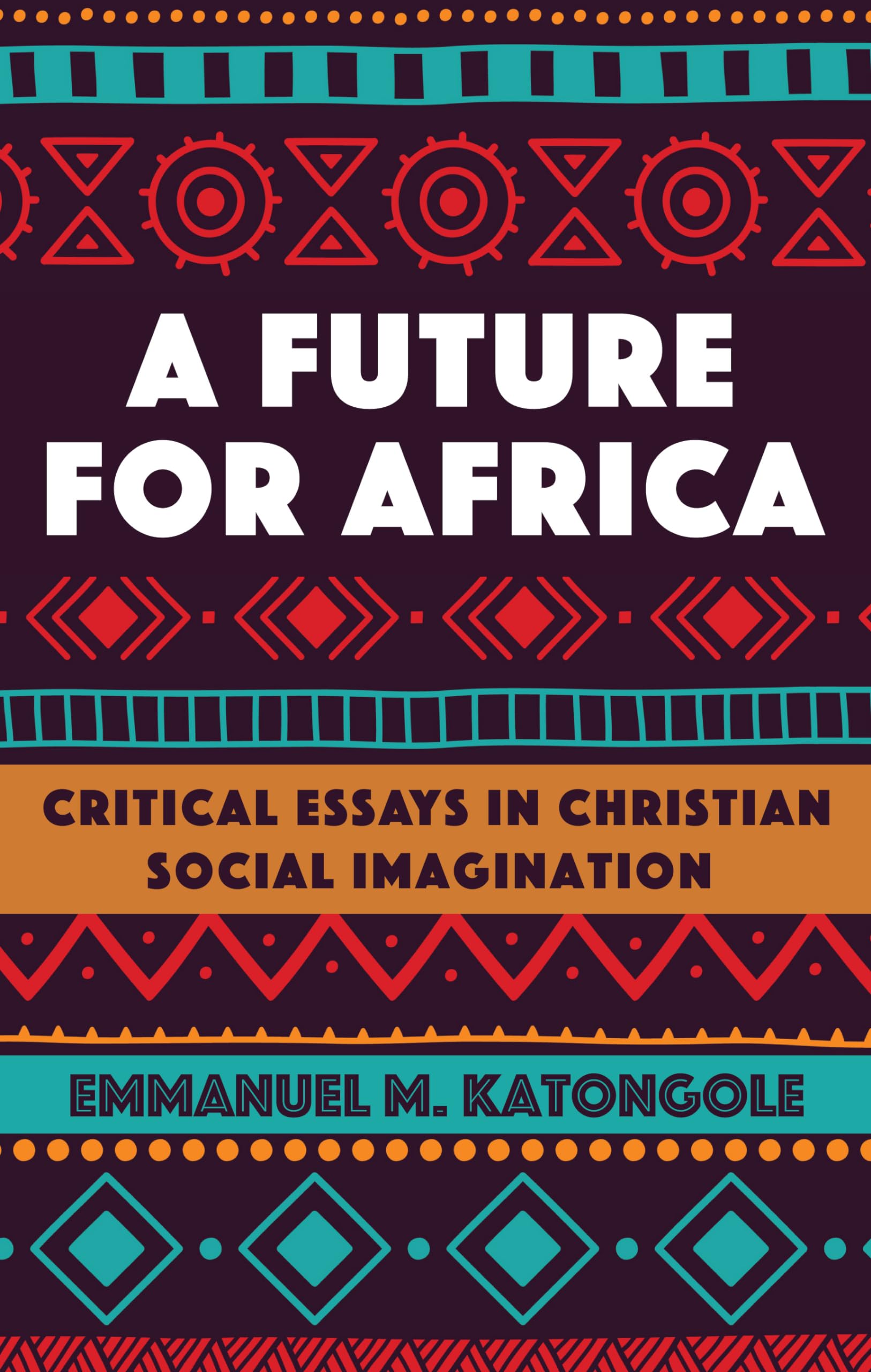 A Future for Africa: Critical Essays in Christian Social Imagination (African Theology Today)