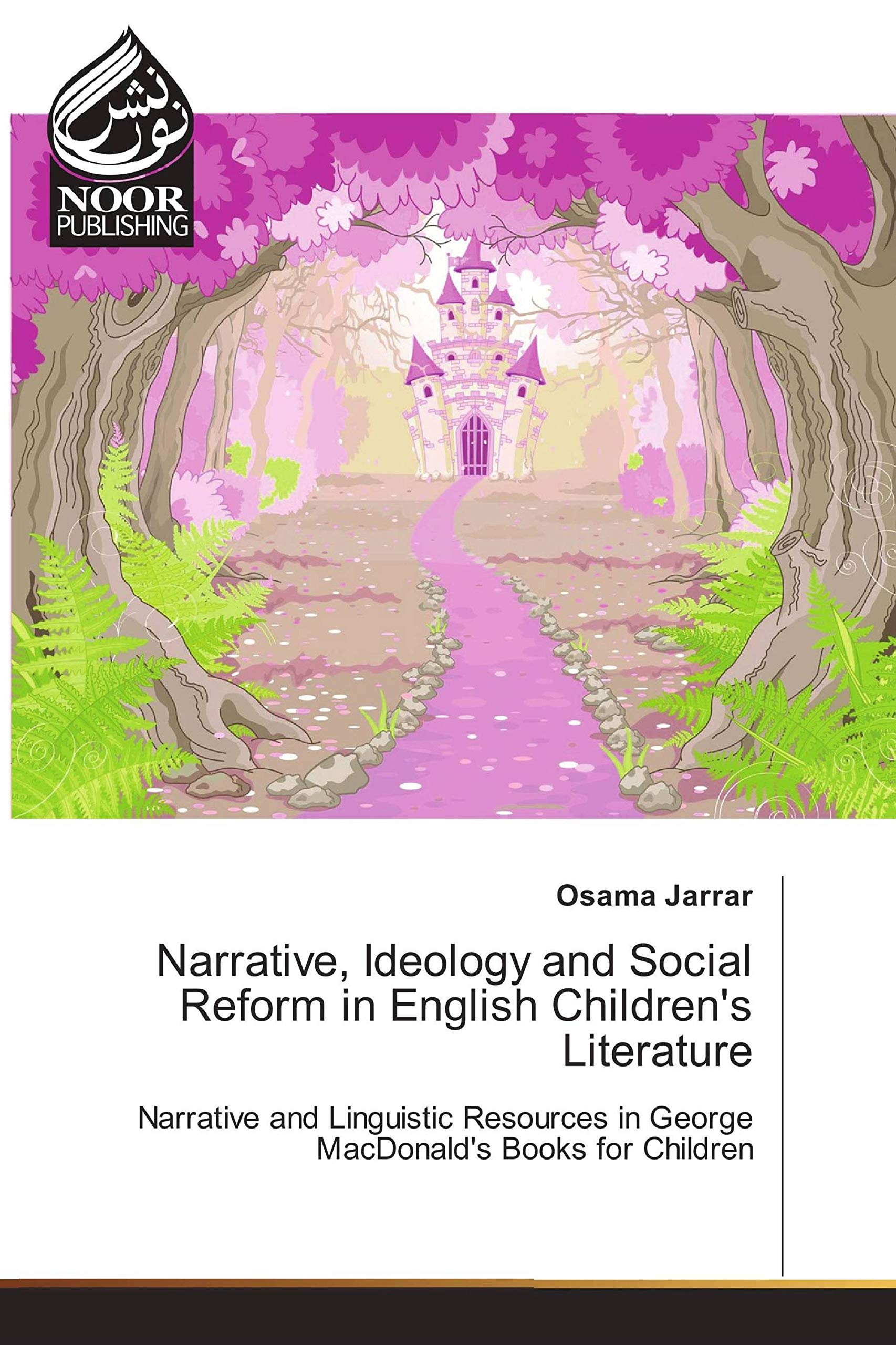 Narrative, Ideology and Social Reform in English Children's Literature: Narrative and Linguistic Resources in George MacDonald's Books for Children