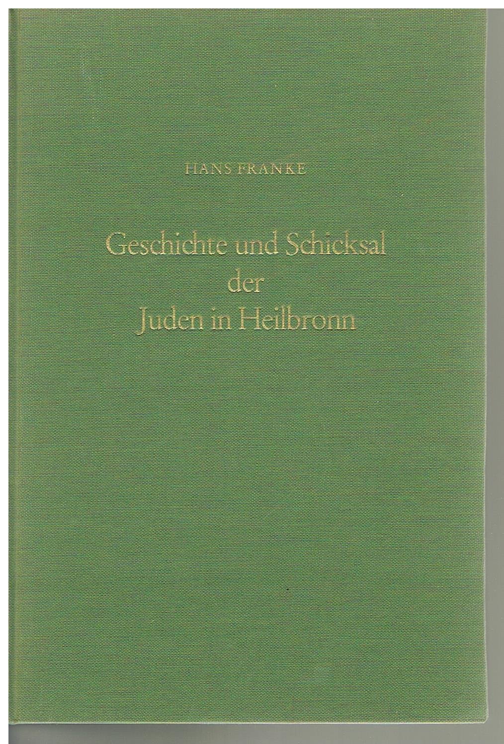 Geschichte und Schicksal der Juden in Heilbronn: Vom Mittelalter bis zur Zeit der nationalsozialistischen Verfolgungen (1050-1945) (Veröffentlichungen des Archivs der Stadt Heilbronn, Band 11)