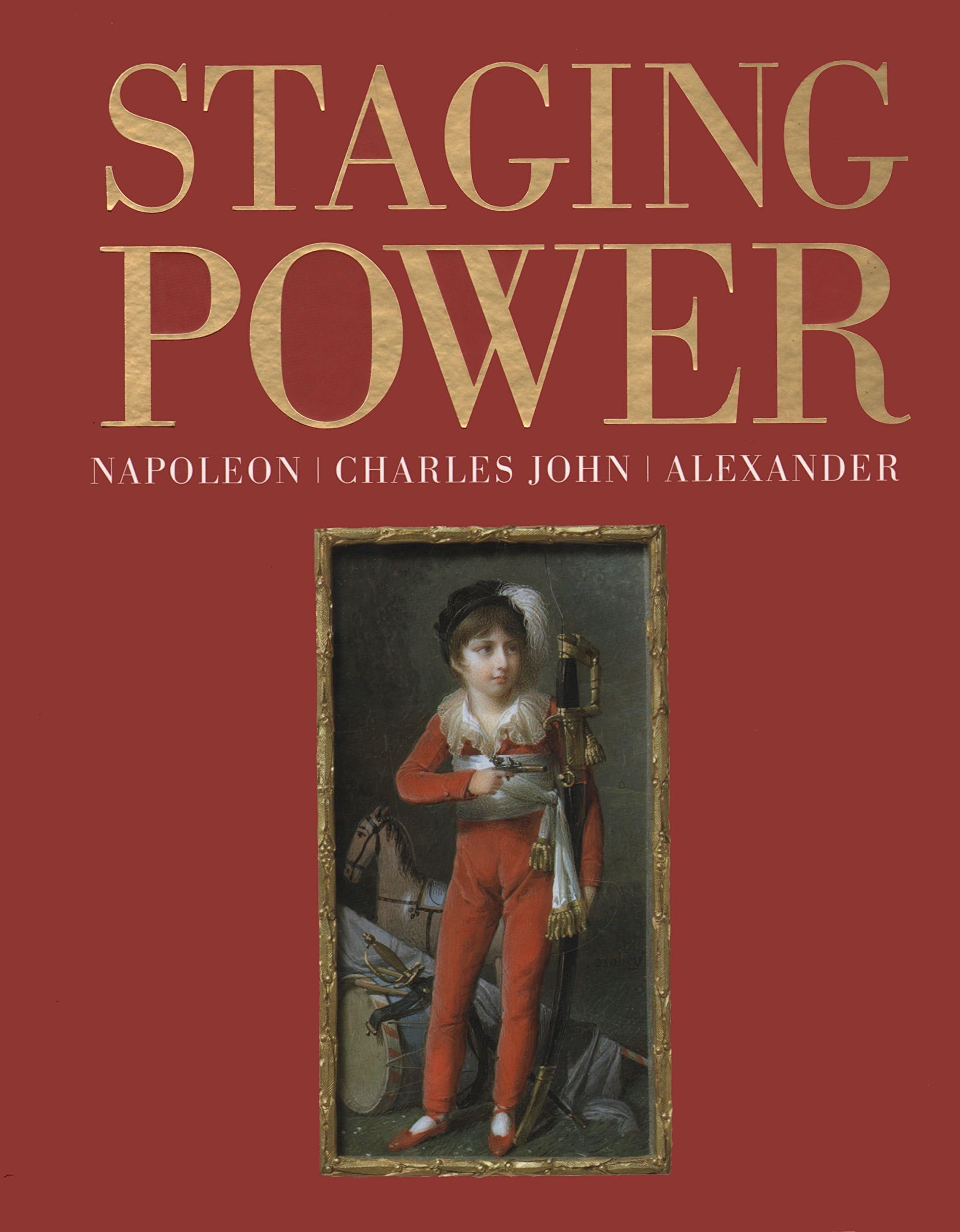 Staging Power: Napoleon, Charles John, Alexander